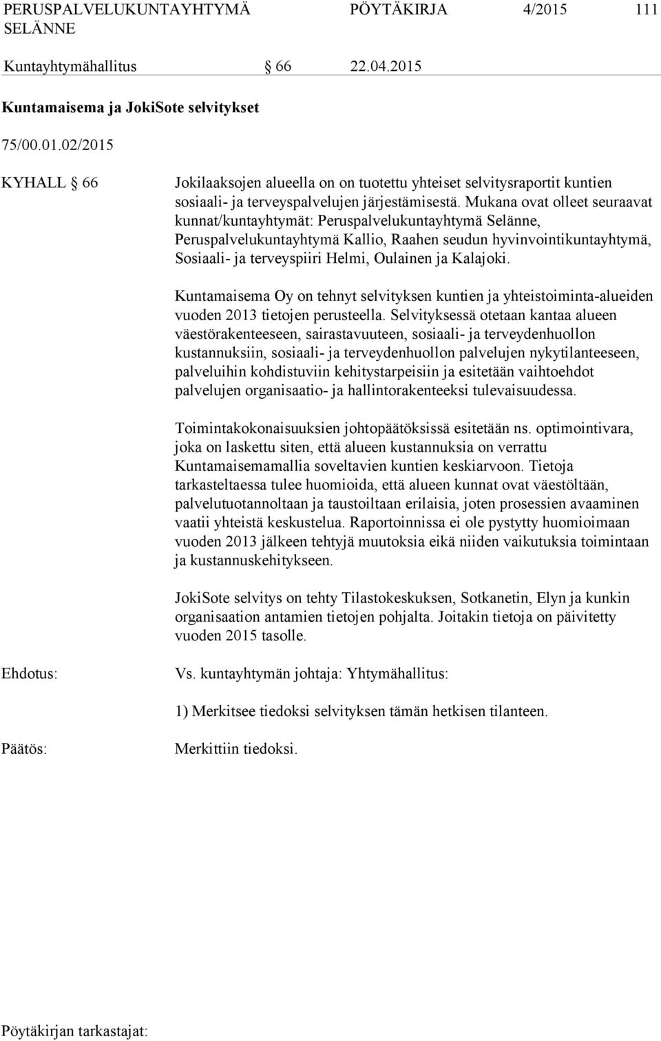 Kalajoki. Kuntamaisema Oy on tehnyt selvityksen kuntien ja yhteistoiminta-alueiden vuoden 2013 tietojen perusteella.