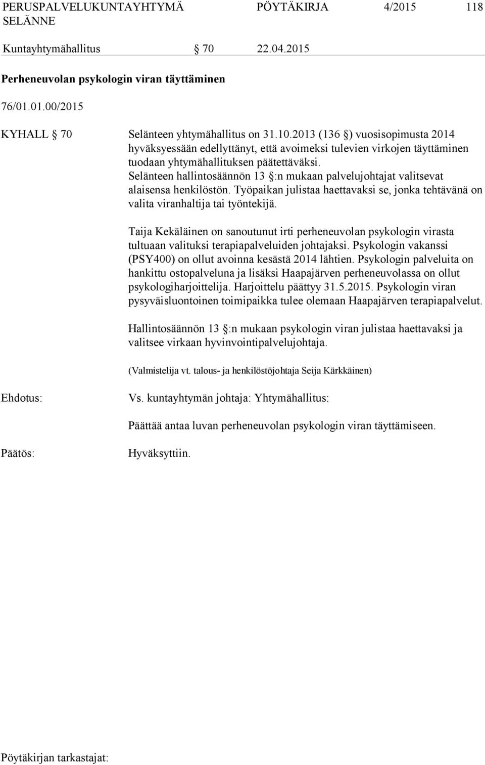 Selänteen hallintosäännön 13 :n mukaan palvelujohtajat valitsevat alaisensa henkilöstön. Työpaikan julistaa haettavaksi se, jonka tehtävänä on valita viranhaltija tai työntekijä.