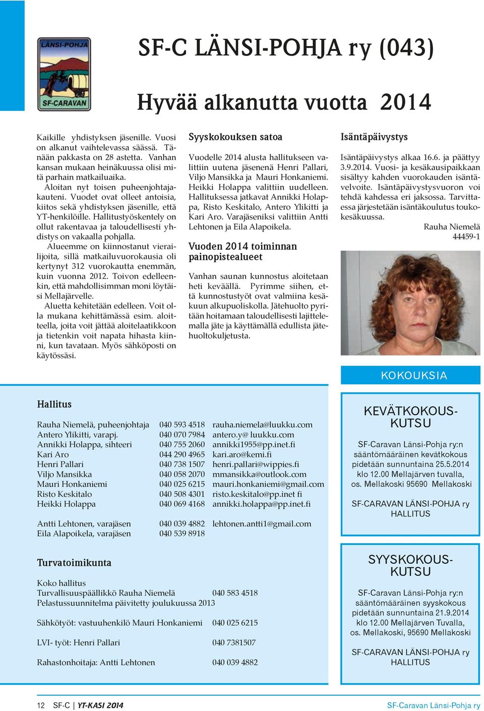 Hallitustyöskentely on ollut rakentavaa ja taloudellisesti yh- distys on vakaalla pohjalla.