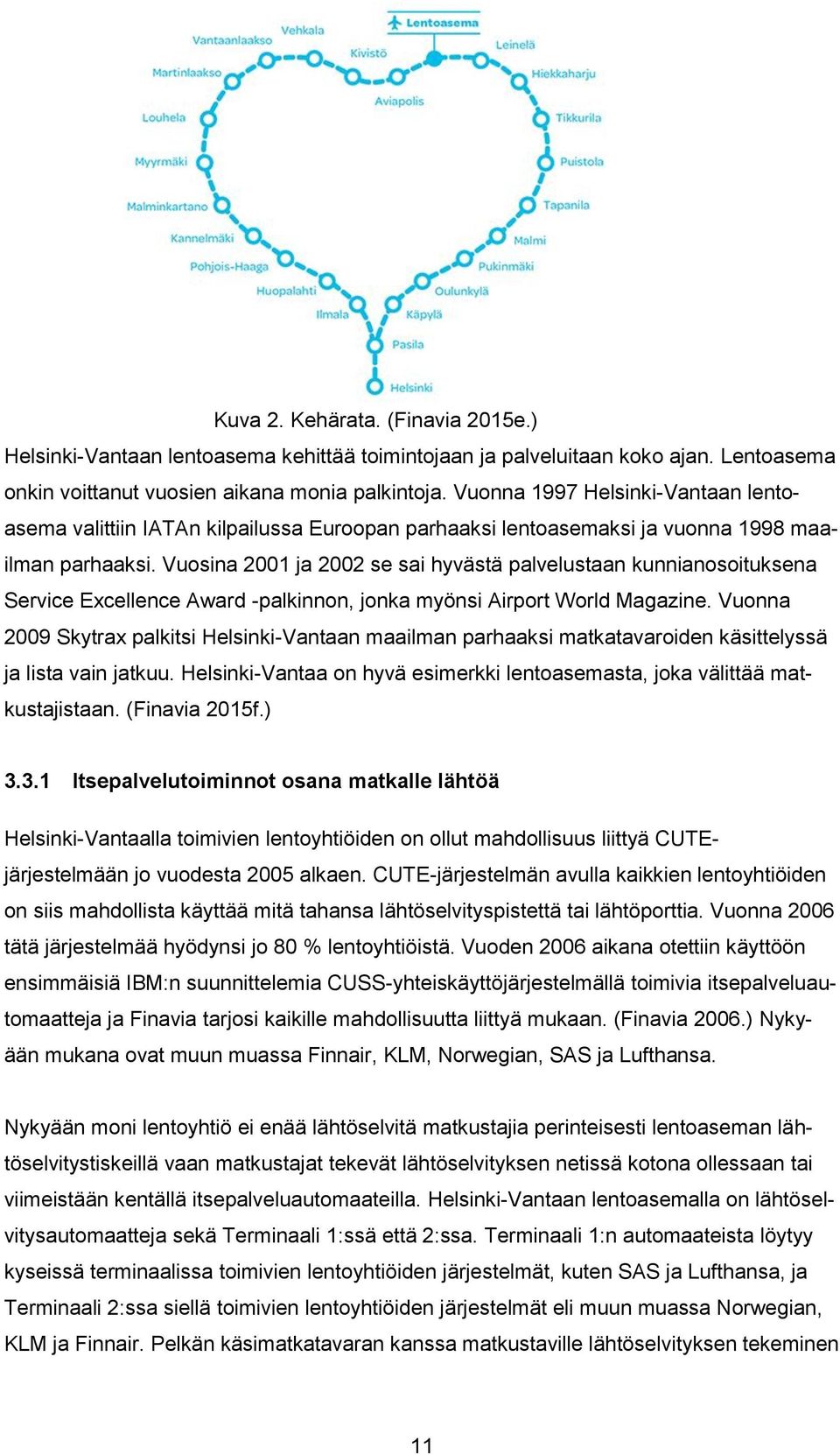 Vuosina 2001 ja 2002 se sai hyvästä palvelustaan kunnianosoituksena Service Excellence Award -palkinnon, jonka myönsi Airport World Magazine.