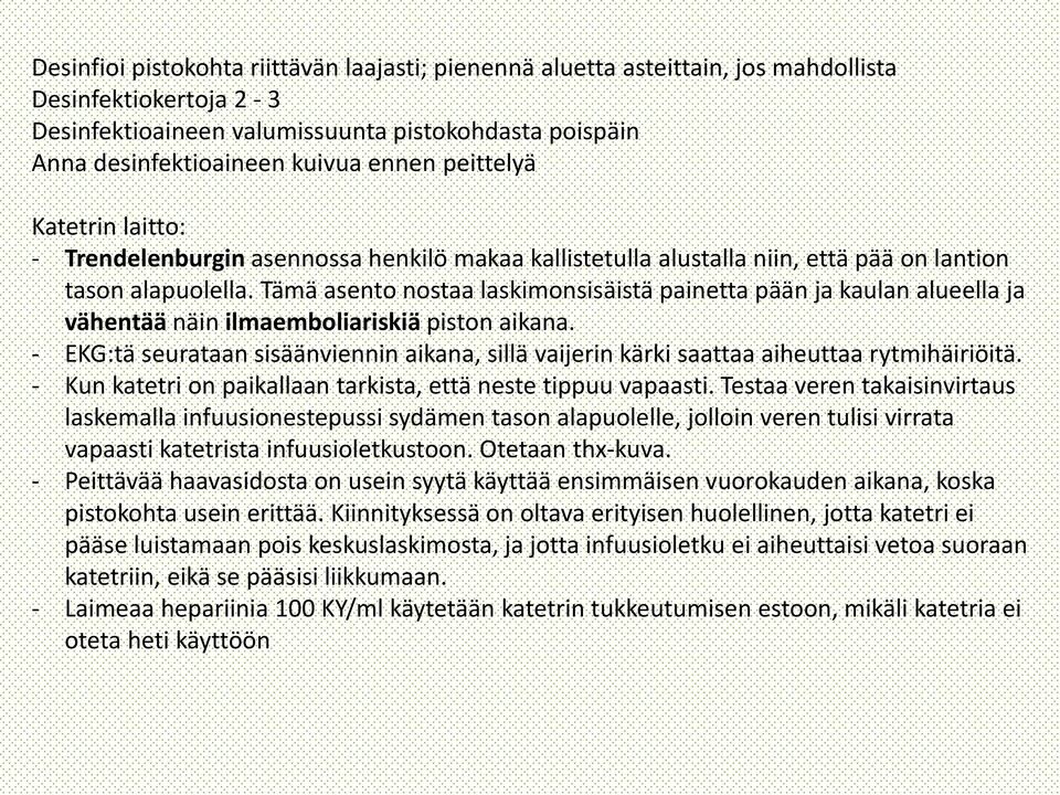 Tämä asento nostaa laskimonsisäistä painetta pään ja kaulan alueella ja vähentää näin ilmaemboliariskiä piston aikana.