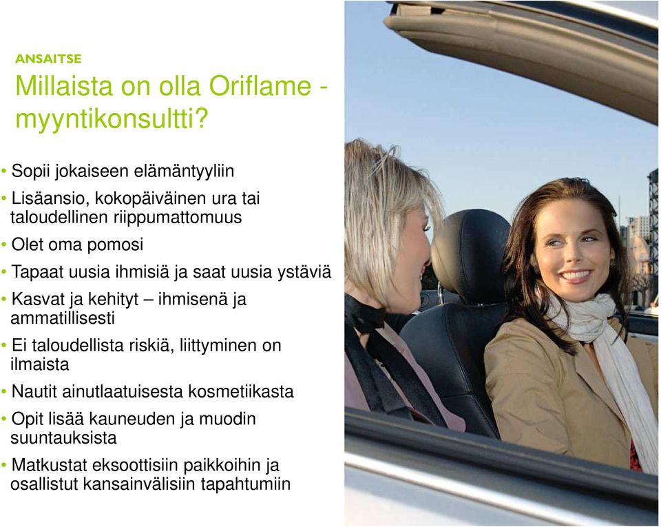 Tapaat uusia ihmisiä ja saat uusia ystäviä Kasvat ja kehityt ihmisenä ja ammatillisesti Ei taloudellista riskiä,