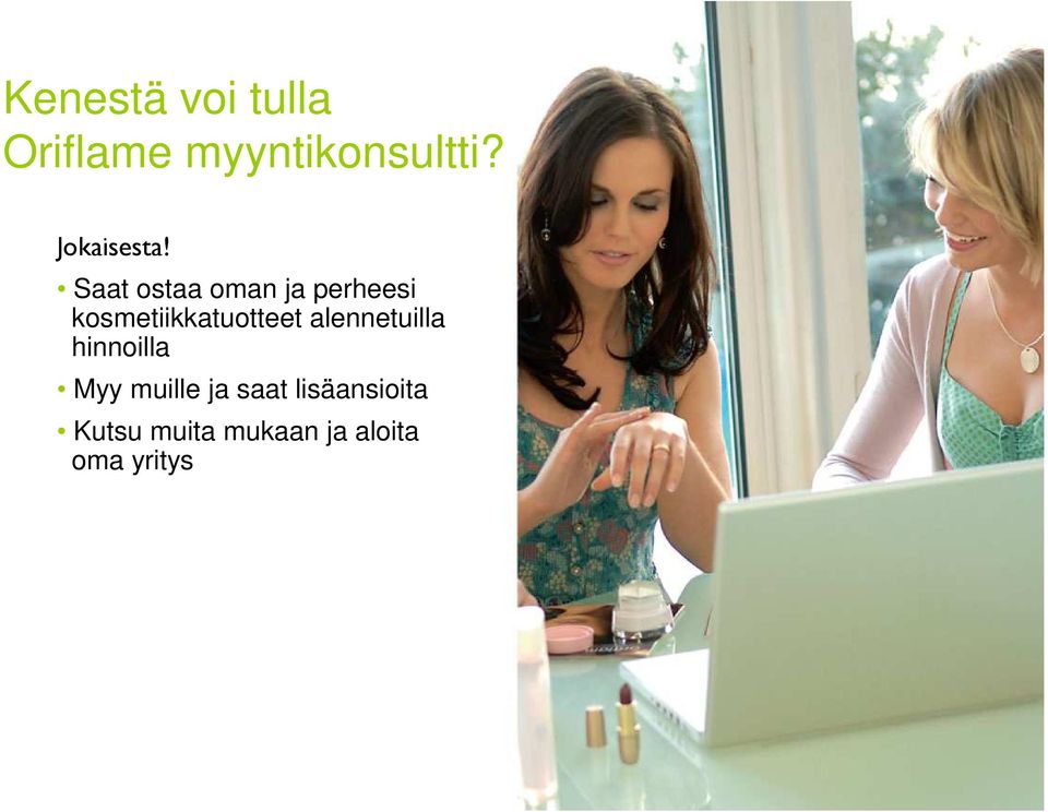 Saat ostaa oman ja perheesi kosmetiikkatuotteet