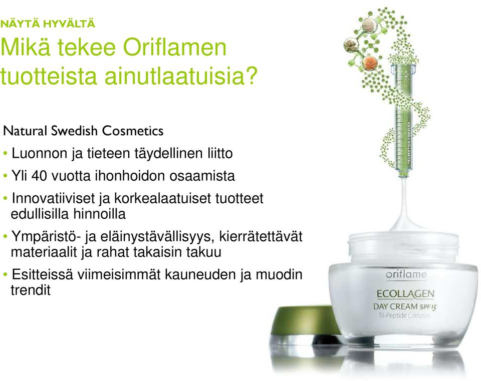 osaamista Innovatiiviset ja korkealaatuiset tuotteet edullisilla hinnoilla Ympäristö- ja