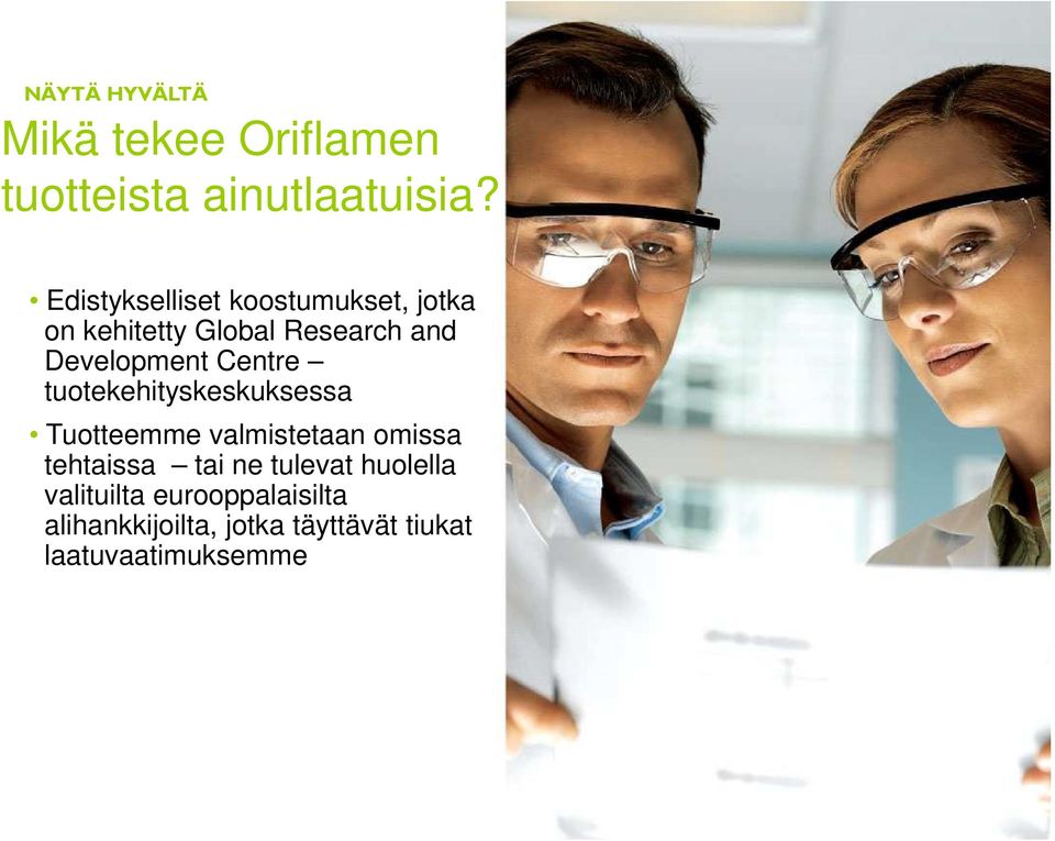 tuotekehityskeskuksessa Tuotteemme valmistetaan omissa Tuotteemme valmistetaan omissa