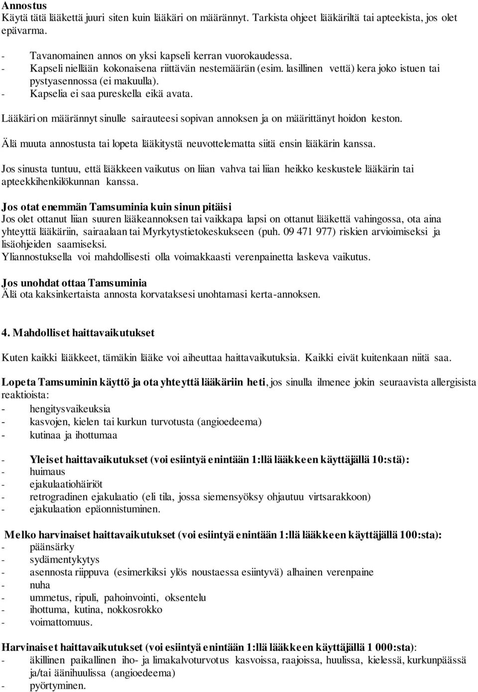 Lääkäri on määrännyt sinulle sairauteesi sopivan annoksen ja on määrittänyt hoidon keston. Älä muuta annostusta tai lopeta lääkitystä neuvottelematta siitä ensin lääkärin kanssa.