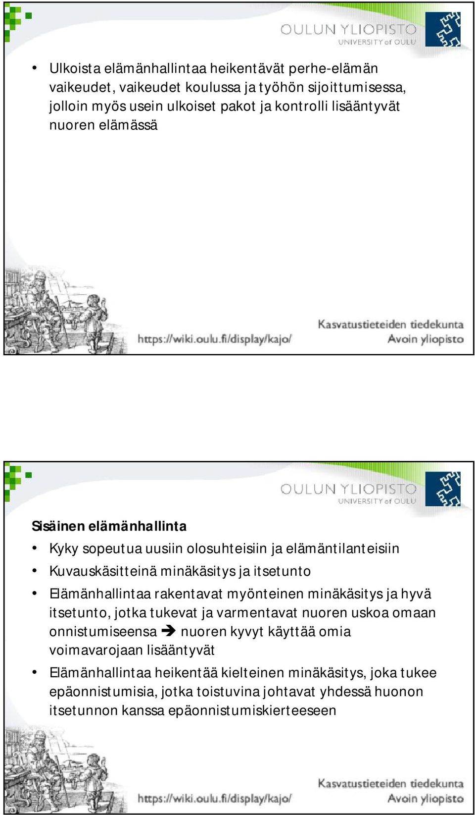 Elämänhallintaa rakentavat myönteinen minäkäsitys ja hyvä itsetunto, jotka tukevat ja varmentavat nuoren uskoa omaan onnistumiseensa è nuoren kyvyt käyttää omia