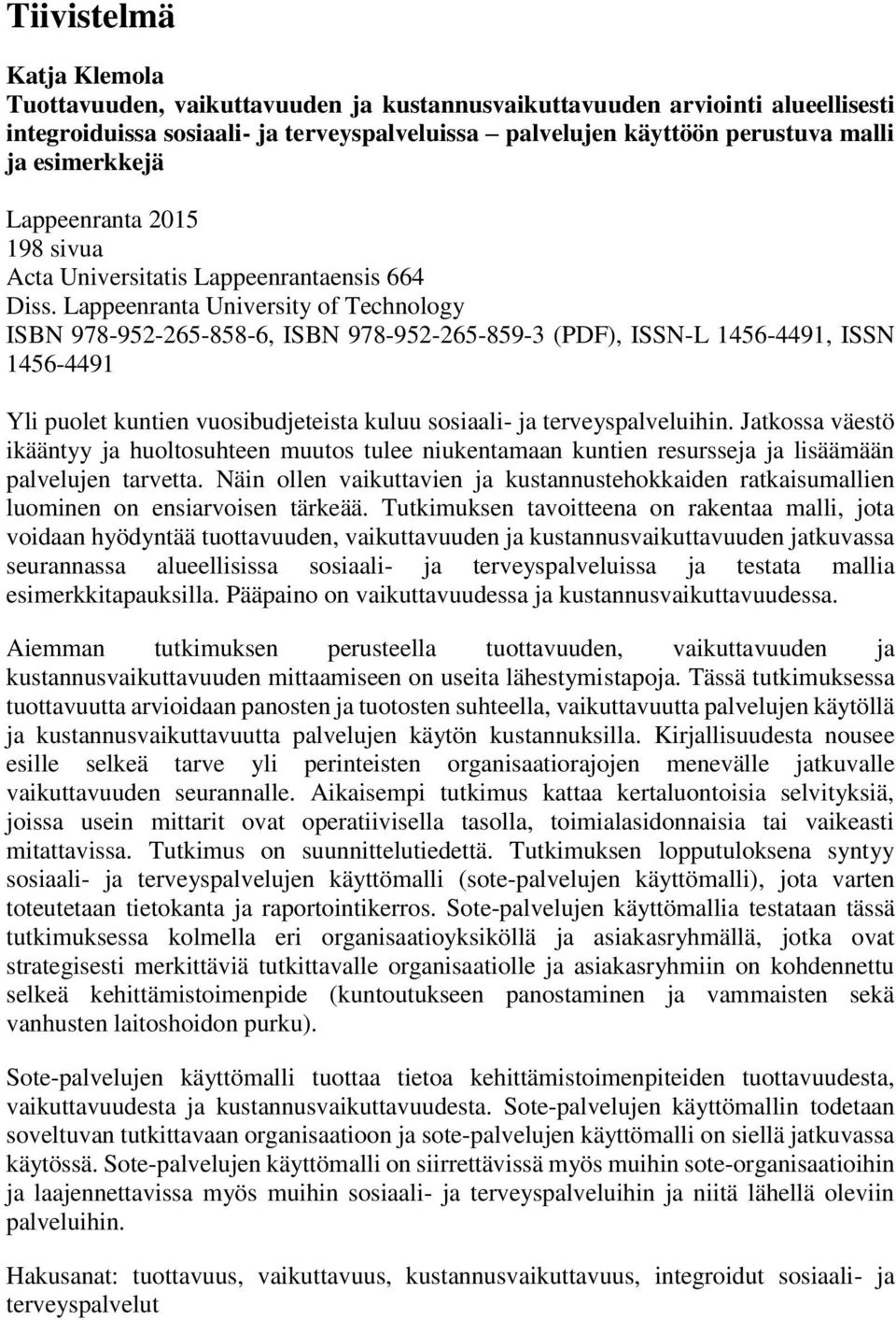 Lappeenranta University of Technology ISBN 978-952-265-858-6, ISBN 978-952-265-859-3 (PDF), ISSN-L 1456-4491, ISSN 1456-4491 Yli puolet kuntien vuosibudjeteista kuluu sosiaali- ja terveyspalveluihin.