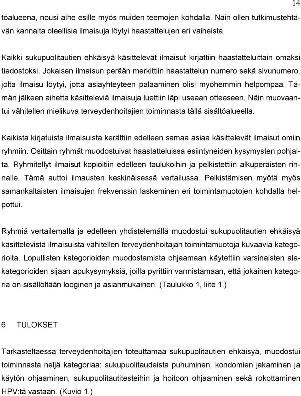 Jokaisen ilmaisun perään merkittiin haastattelun numero sekä sivunumero, jolta ilmaisu löytyi, jotta asiayhteyteen palaaminen olisi myöhemmin helpompaa.