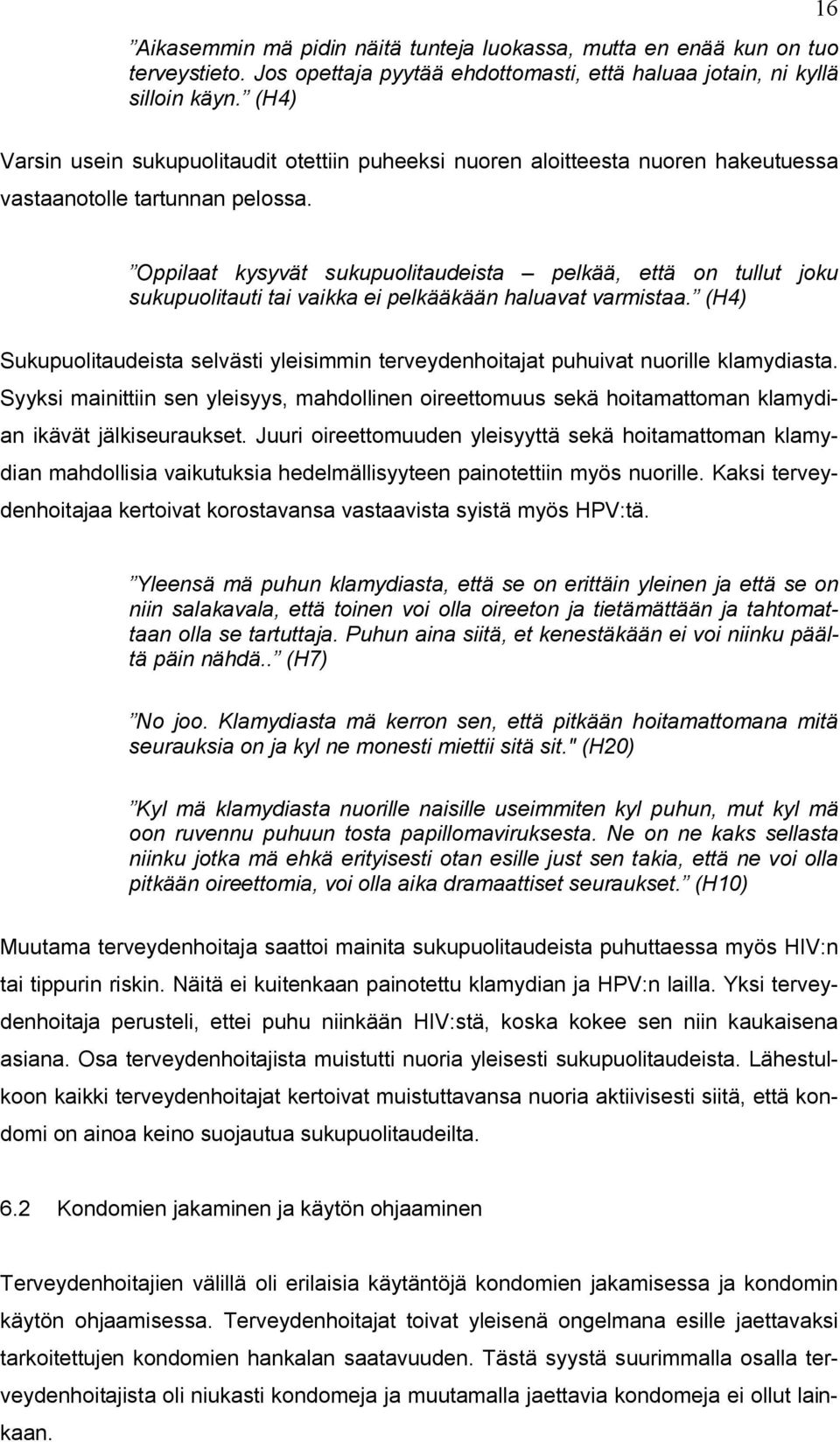 Oppilaat kysyvät sukupuolitaudeista pelkää, että on tullut joku sukupuolitauti tai vaikka ei pelkääkään haluavat varmistaa.