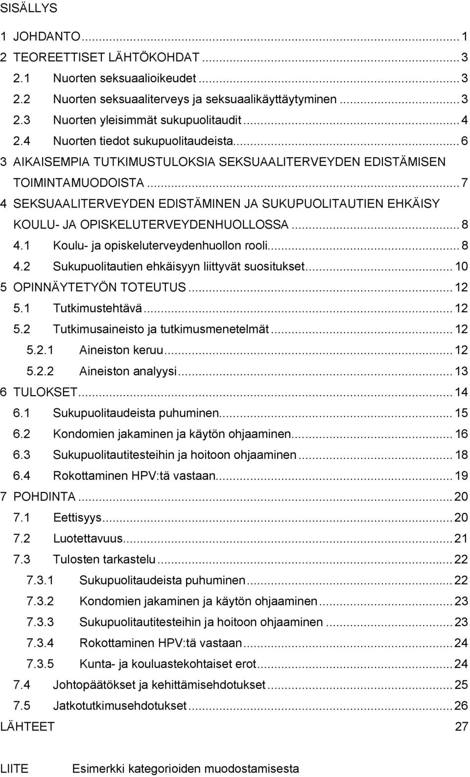 ..7 4 SEKSUAALITERVEYDEN EDISTÄMINEN JA SUKUPUOLITAUTIEN EHKÄISY KOULU- JA OPISKELUTERVEYDENHUOLLOSSA...8 4.1 Koulu- ja opiskeluterveydenhuollon rooli...8 4.2 Sukupuolitautien ehkäisyyn liittyvät suositukset.