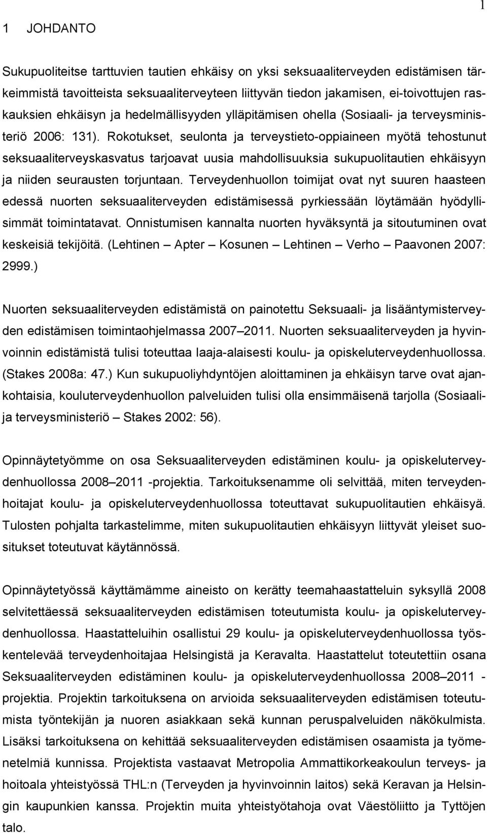 Rokotukset, seulonta ja terveystieto-oppiaineen myötä tehostunut seksuaaliterveyskasvatus tarjoavat uusia mahdollisuuksia sukupuolitautien ehkäisyyn ja niiden seurausten torjuntaan.