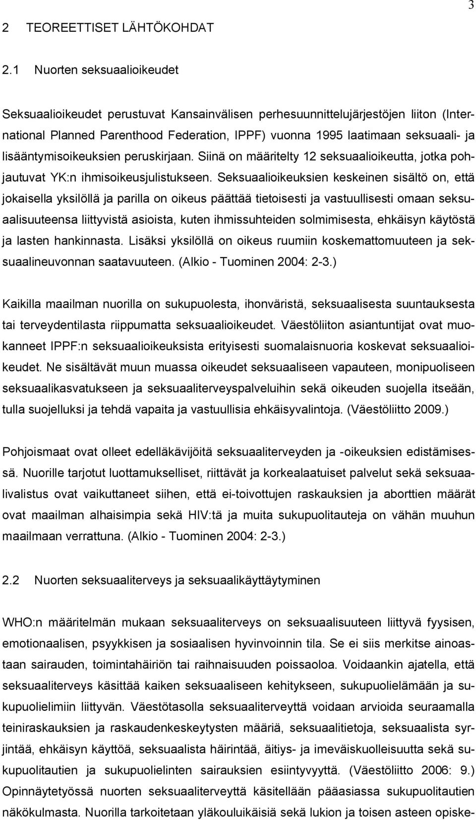 lisääntymisoikeuksien peruskirjaan. Siinä on määritelty 12 seksuaalioikeutta, jotka pohjautuvat YK:n ihmisoikeusjulistukseen.