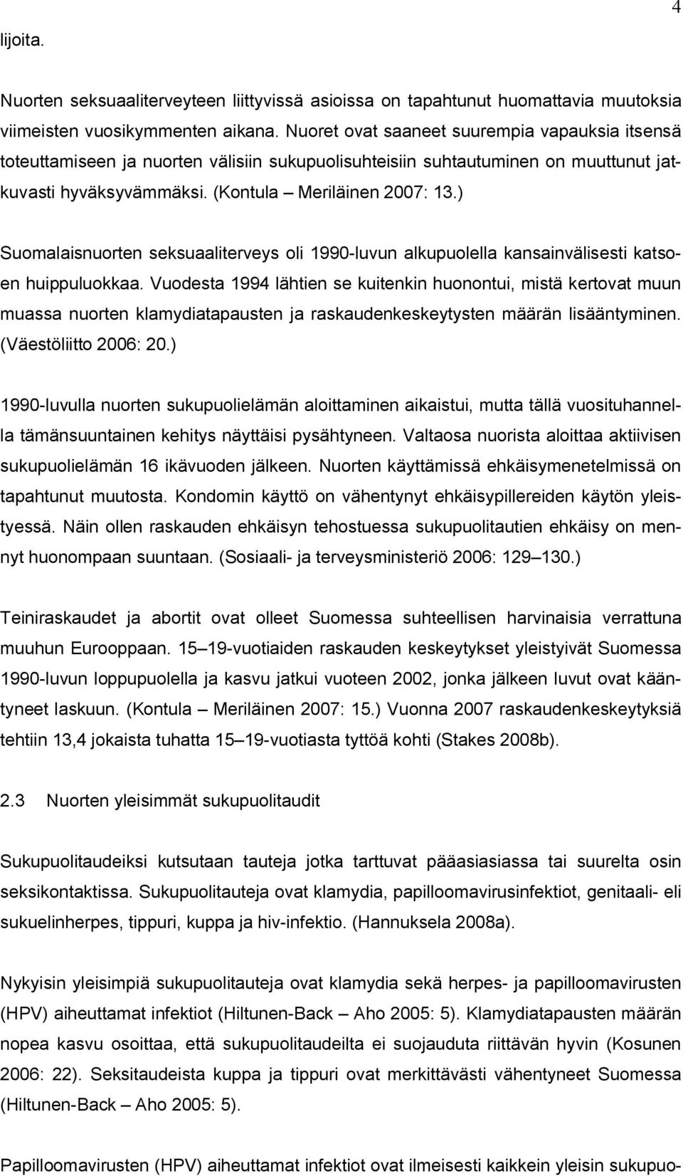 ) Suomalaisnuorten seksuaaliterveys oli 1990-luvun alkupuolella kansainvälisesti katsoen huippuluokkaa.