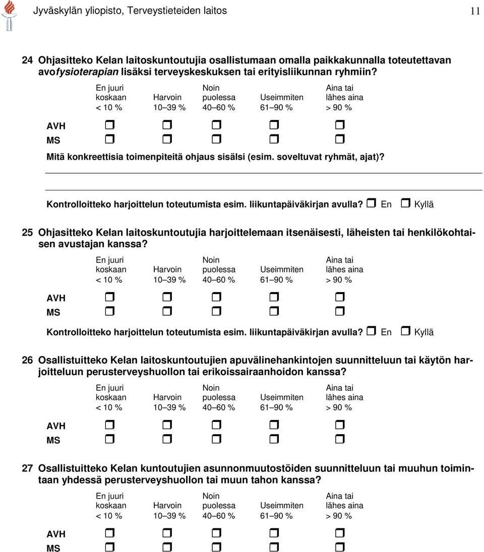 En Kyllä 25 Ohjasitteko Kelan laitoskuntoutujia harjoittelemaan itsenäisesti, läheisten tai henkilökohtaisen avustajan kanssa? AVH Kontrolloitteko harjoittelun toteutumista esim.