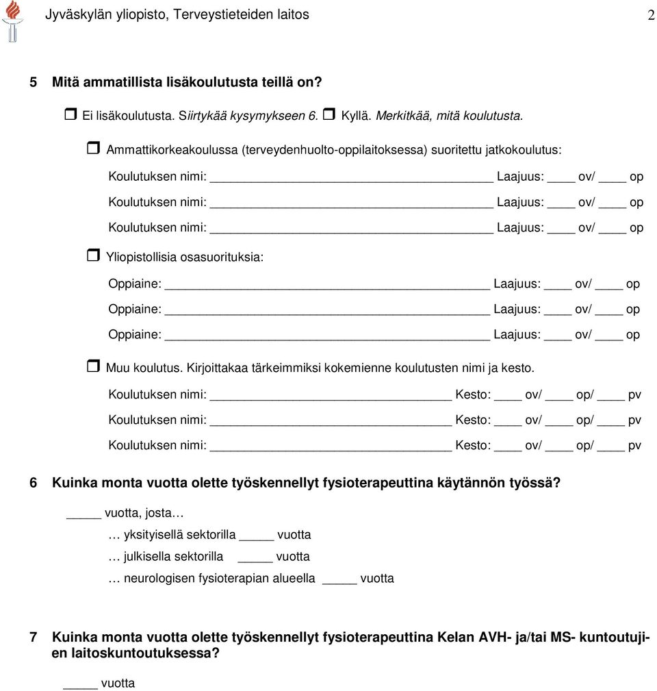 osasuorituksia: Oppiaine: Laajuus: ov/ op Oppiaine: Laajuus: ov/ op Oppiaine: Laajuus: ov/ op Muu koulutus. Kirjoittakaa tärkeimmiksi kokemienne koulutusten nimi ja kesto.