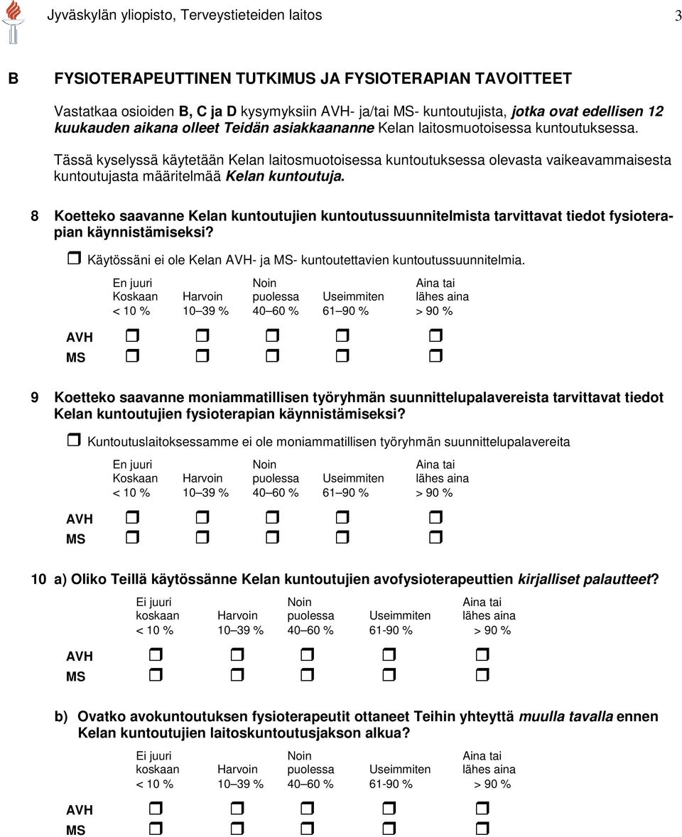 Tässä kyselyssä käytetään Kelan laitosmuotoisessa kuntoutuksessa olevasta vaikeavammaisesta kuntoutujasta määritelmää Kelan kuntoutuja.