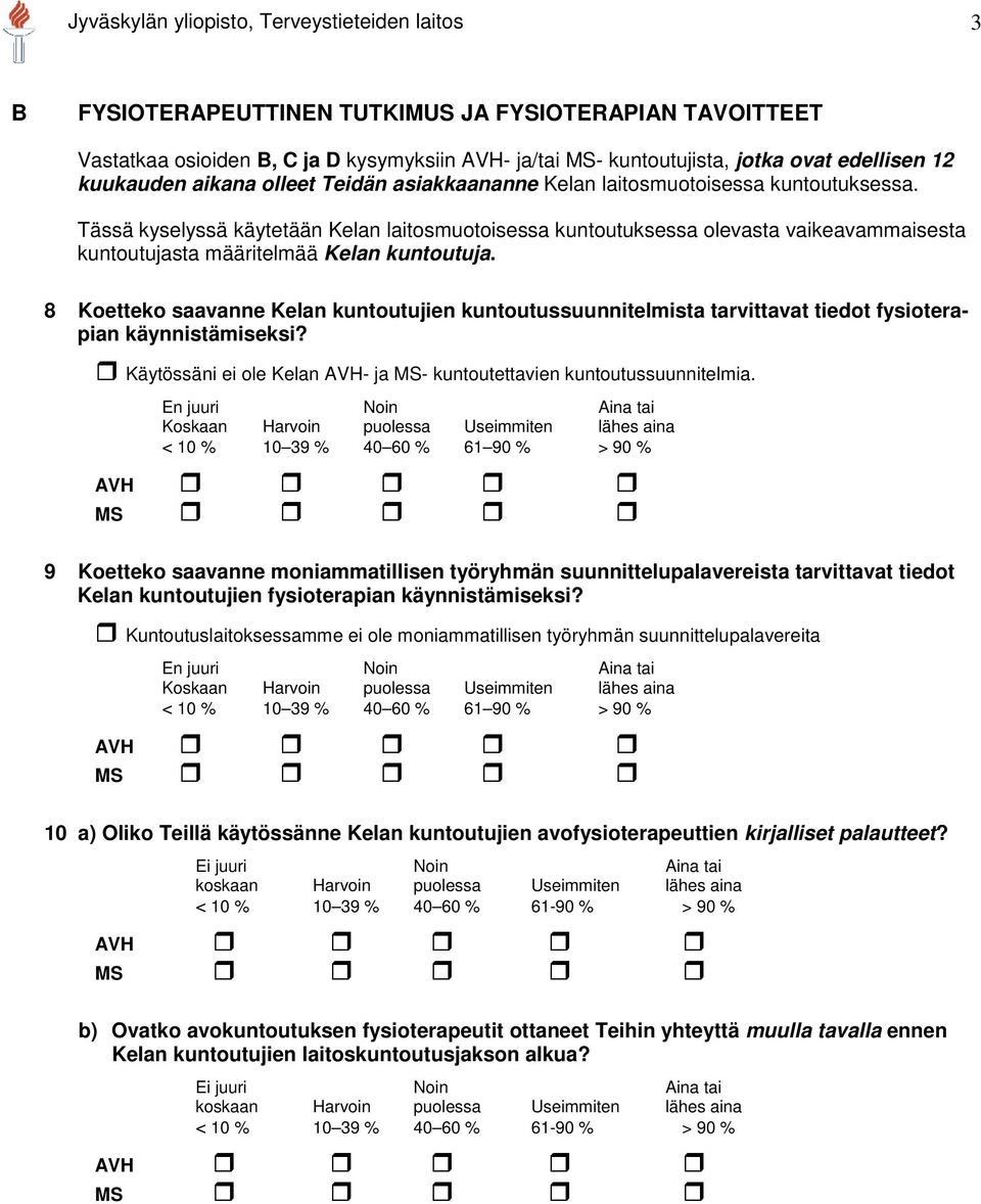 Tässä kyselyssä käytetään Kelan laitosmuotoisessa kuntoutuksessa olevasta vaikeavammaisesta kuntoutujasta määritelmää Kelan kuntoutuja.