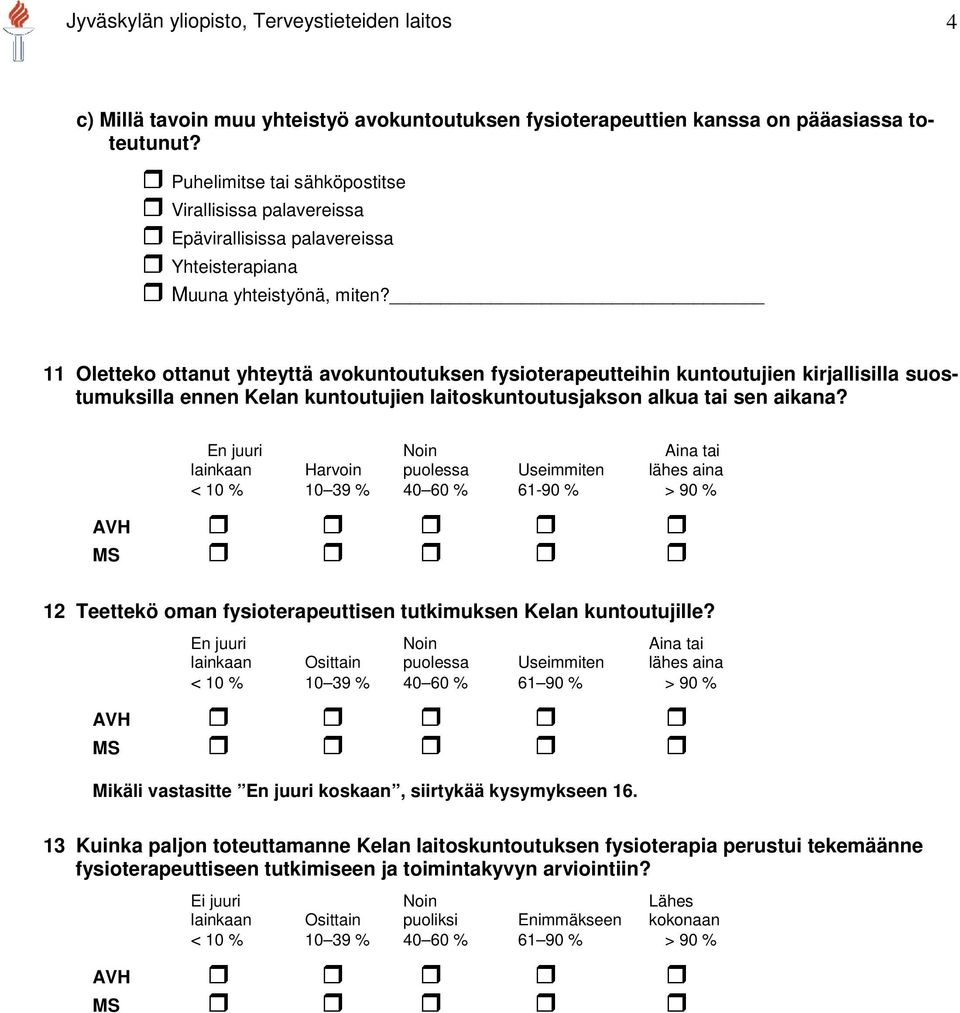 11 Oletteko ottanut yhteyttä avokuntoutuksen fysioterapeutteihin kuntoutujien kirjallisilla suostumuksilla ennen Kelan kuntoutujien laitoskuntoutusjakson alkua tai sen aikana?