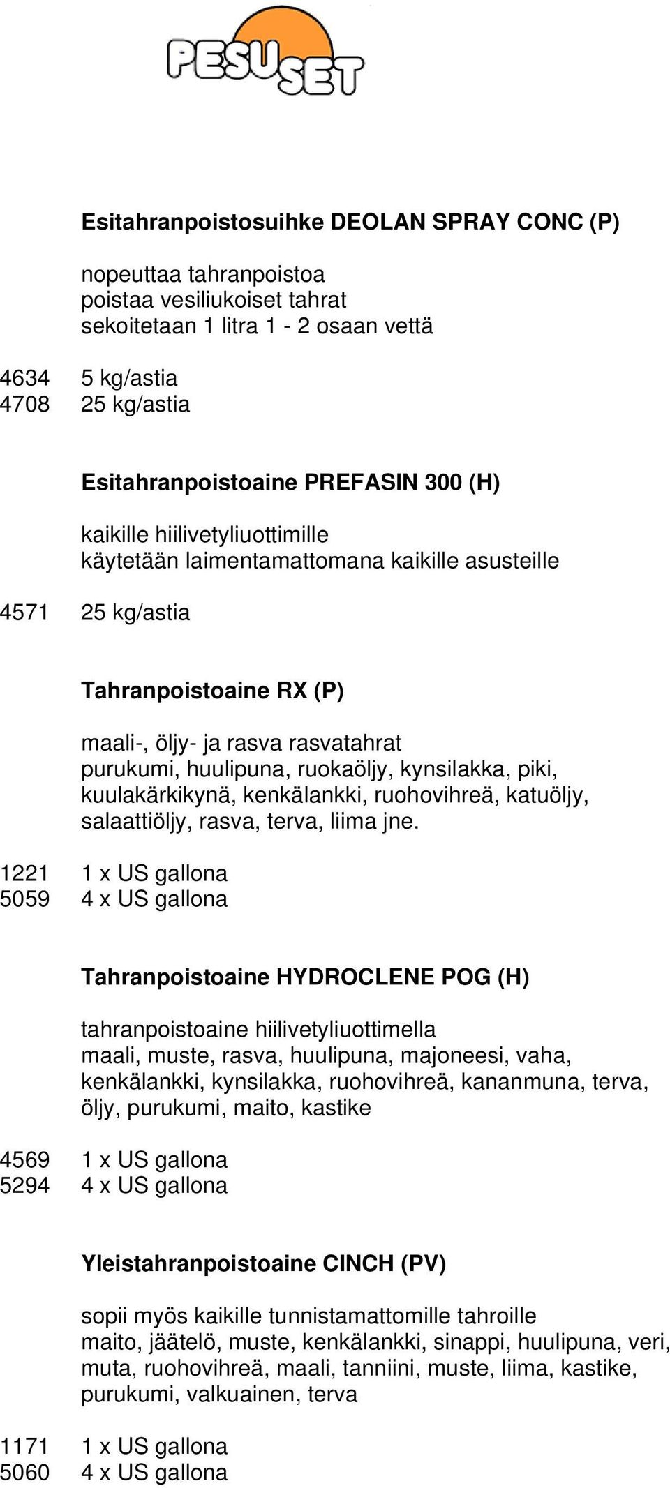 kuulakärkikynä, kenkälankki, ruohovihreä, katuöljy, salaattiöljy, rasva, terva, liima jne.