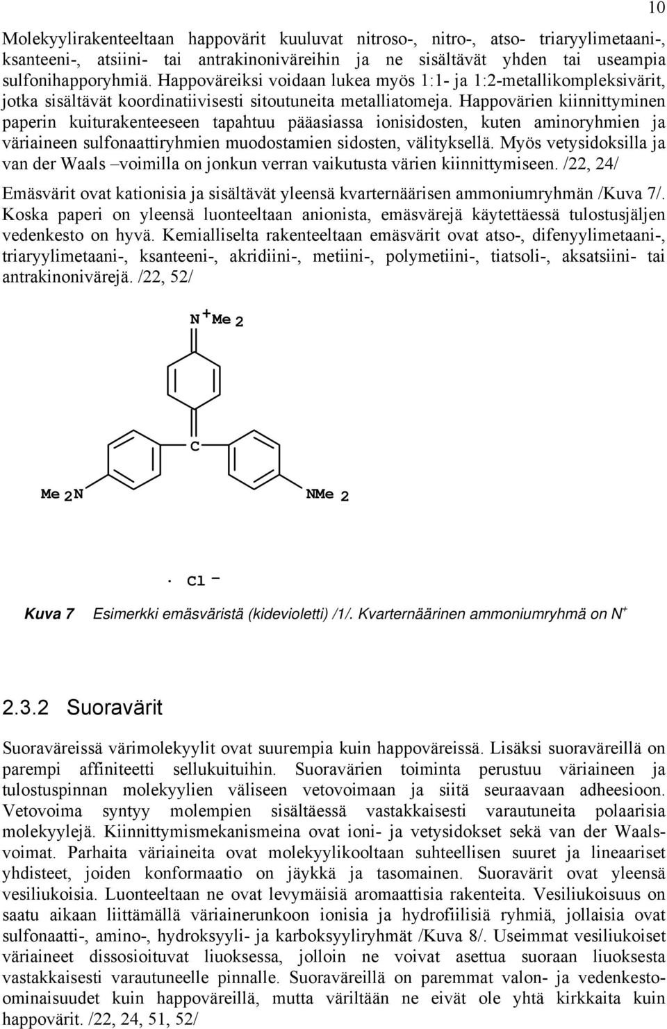 Happovärien kiinnittyminen paperin kuiturakenteeseen tapahtuu pääasiassa ionisidosten, kuten aminoryhmien ja väriaineen sulfonaattiryhmien muodostamien sidosten, välityksellä.