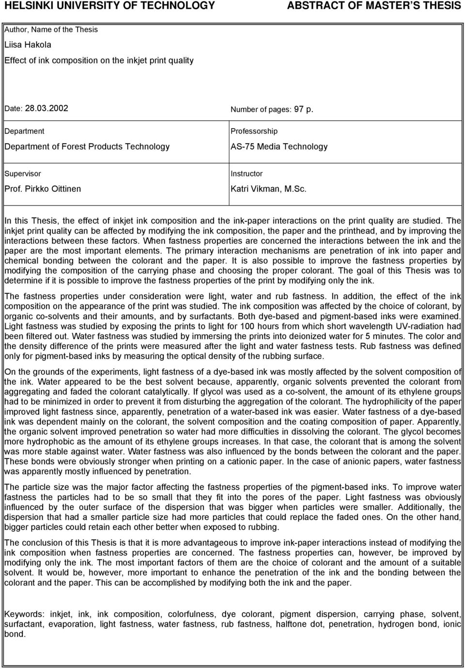 In this Thesis, the effect of inkjet ink composition and the ink-paper interactions on the print quality are studied.