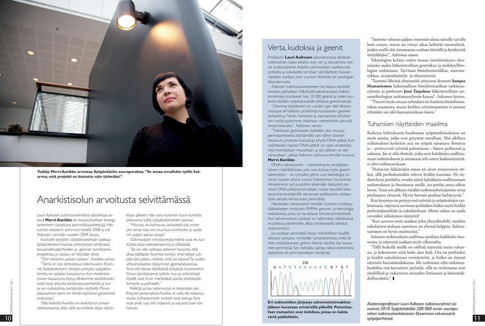 Hän suoritti maisterin tutkinnon kesällä 2008 ja tuli Aaltosen ryhmään vuoden 2009 alussa.