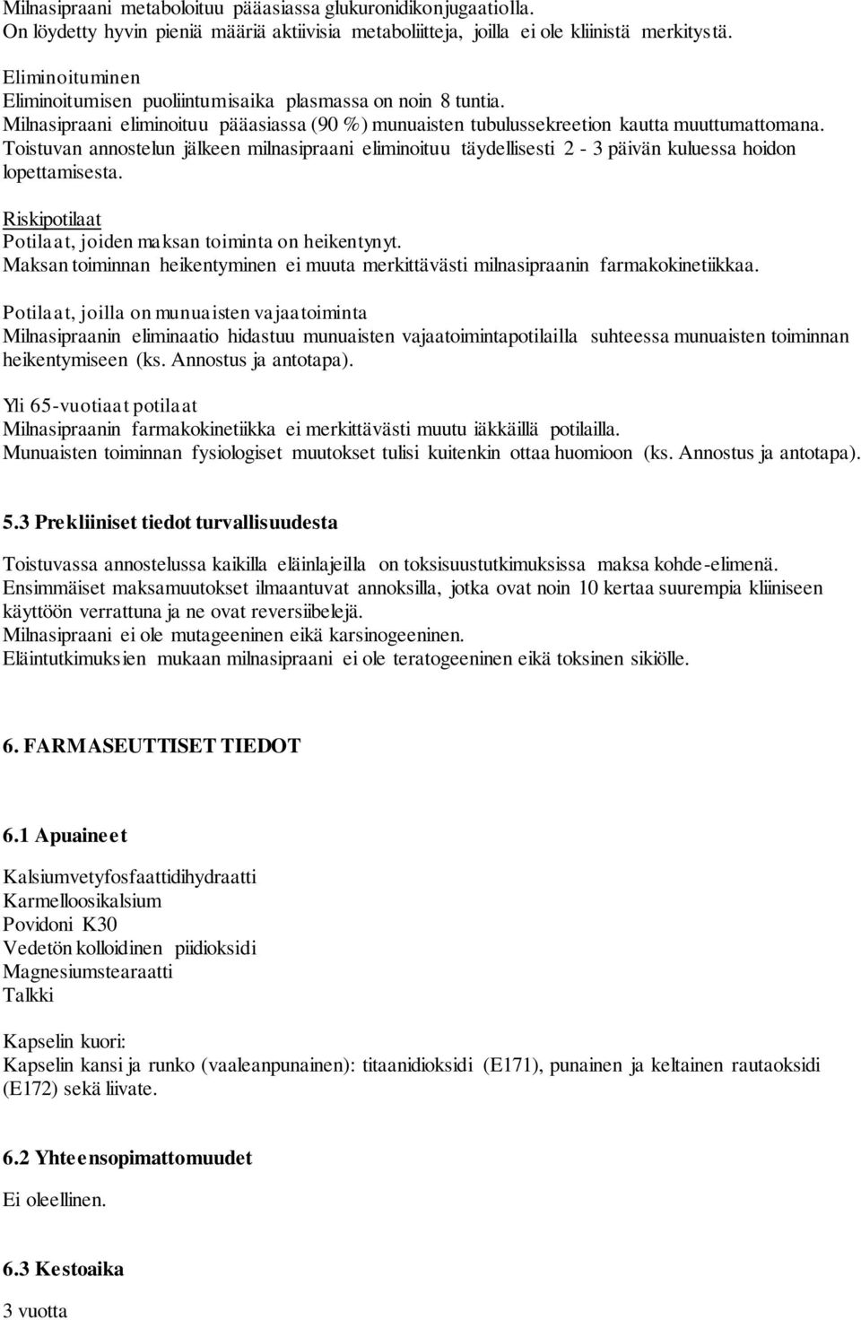 Toistuvan annostelun jälkeen milnasipraani eliminoituu täydellisesti 2-3 päivän kuluessa hoidon lopettamisesta. Riskipotilaat Potilaat, joiden maksan toiminta on heikentynyt.