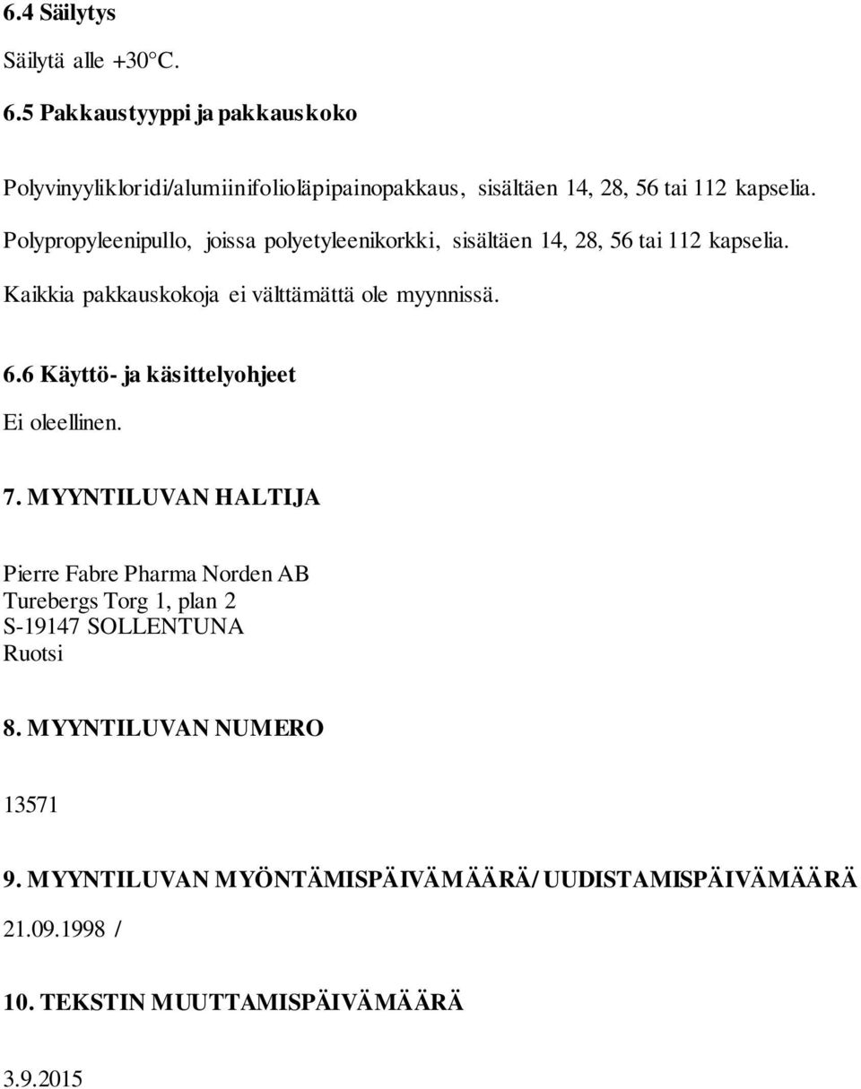 Polypropyleenipullo, joissa polyetyleenikorkki, sisältäen 14, 28, 56 tai 112 kapselia. Kaikkia pakkauskokoja ei välttämättä ole myynnissä. 6.