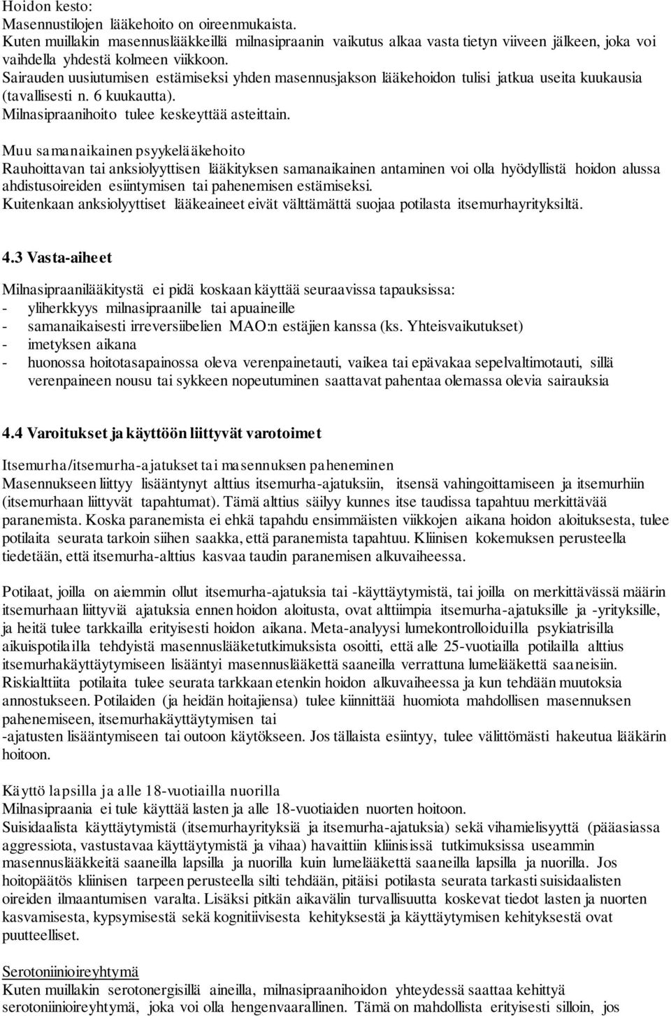 Muu samanaikainen psyykelääkehoito Rauhoittavan tai anksiolyyttisen lääkityksen samanaikainen antaminen voi olla hyödyllistä hoidon alussa ahdistusoireiden esiintymisen tai pahenemisen estämiseksi.