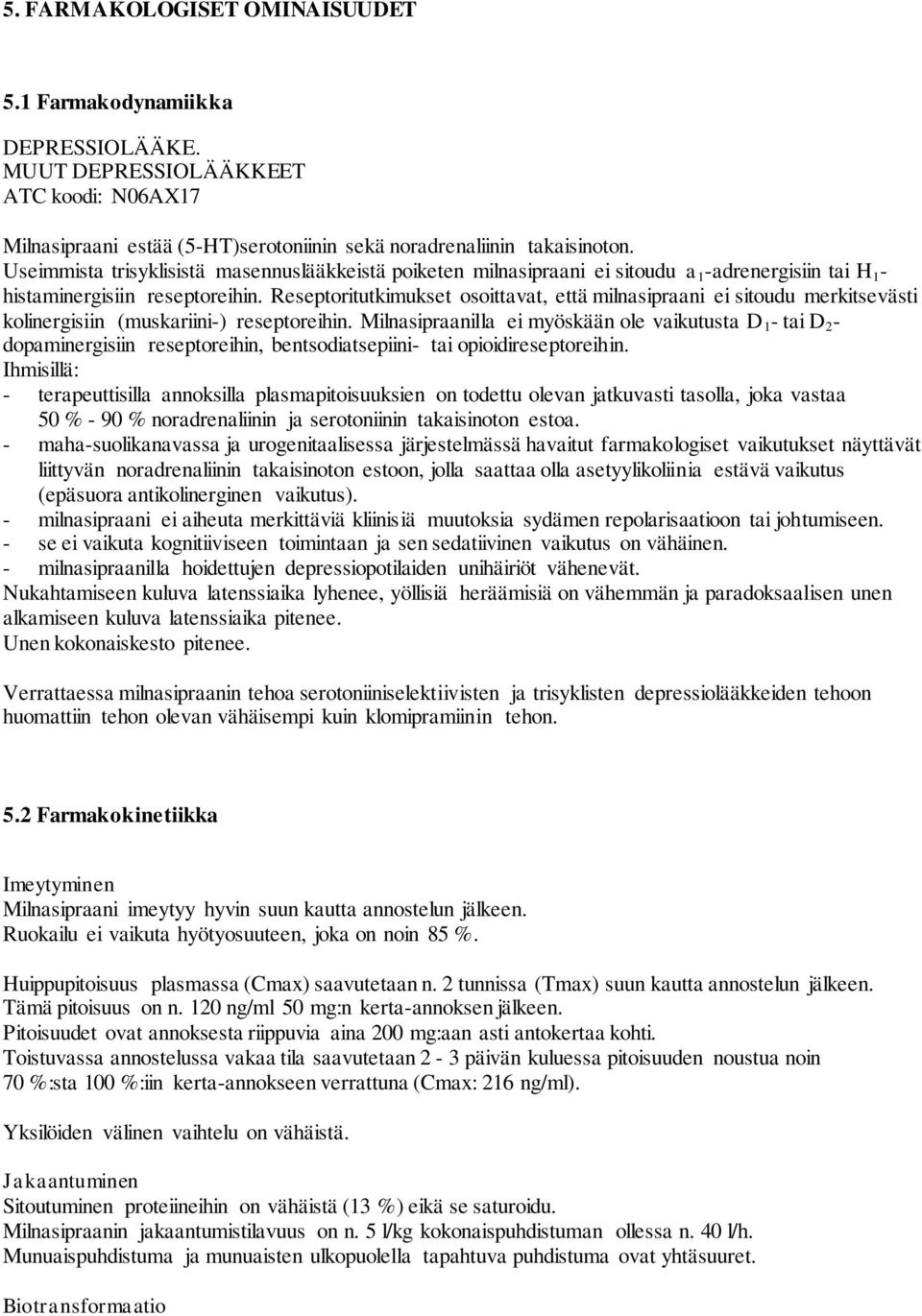 Reseptoritutkimukset osoittavat, että milnasipraani ei sitoudu merkitsevästi kolinergisiin (muskariini-) reseptoreihin.