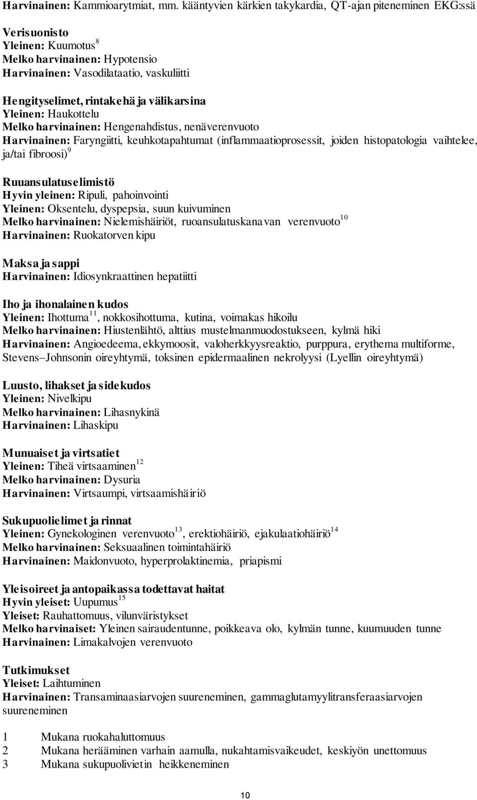 välikarsina Yleinen: Haukottelu Melko harvinainen: Hengenahdistus, nenäverenvuoto Harvinainen: Faryngiitti, keuhkotapahtumat (inflammaatioprosessit, joiden histopatologia vaihtelee, ja/tai fibroosi)