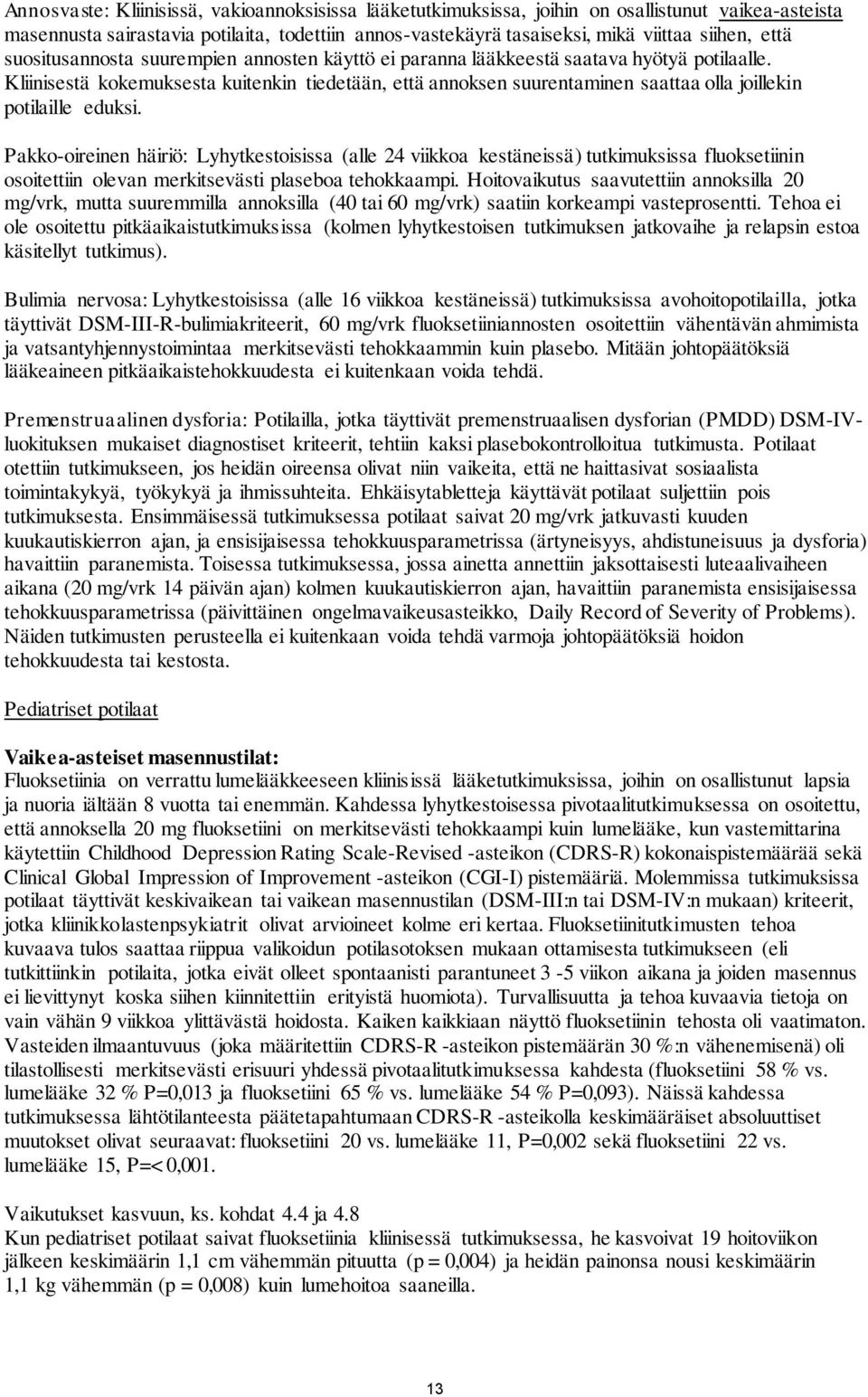 Kliinisestä kokemuksesta kuitenkin tiedetään, että annoksen suurentaminen saattaa olla joillekin potilaille eduksi.