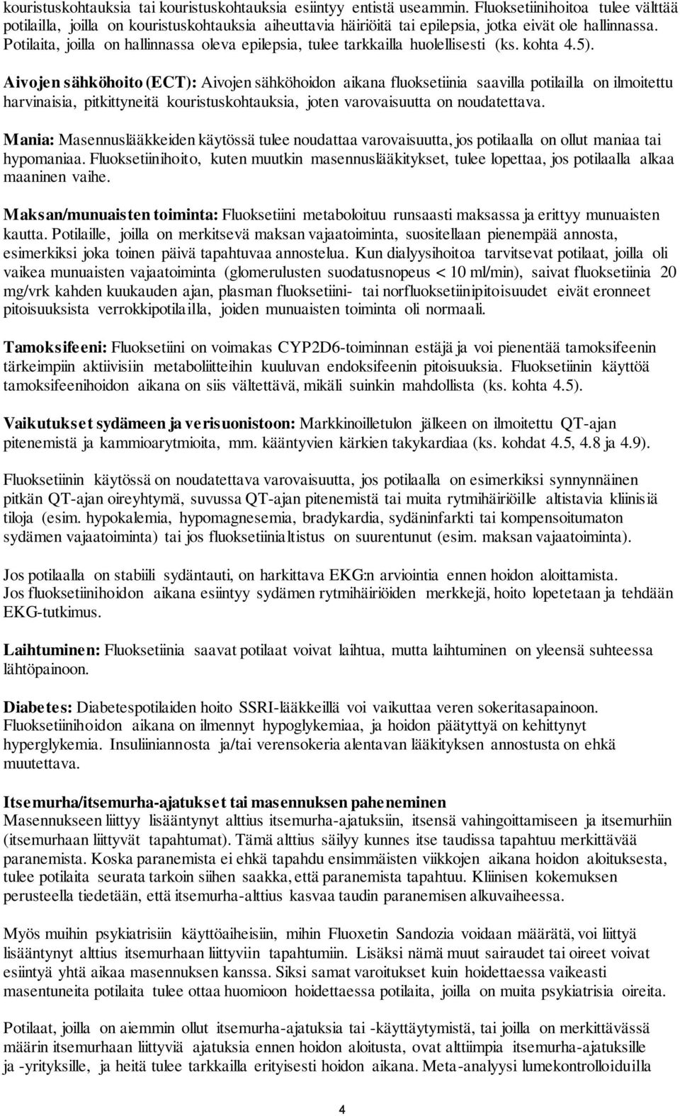 Potilaita, joilla on hallinnassa oleva epilepsia, tulee tarkkailla huolellisesti (ks. kohta 4.5).