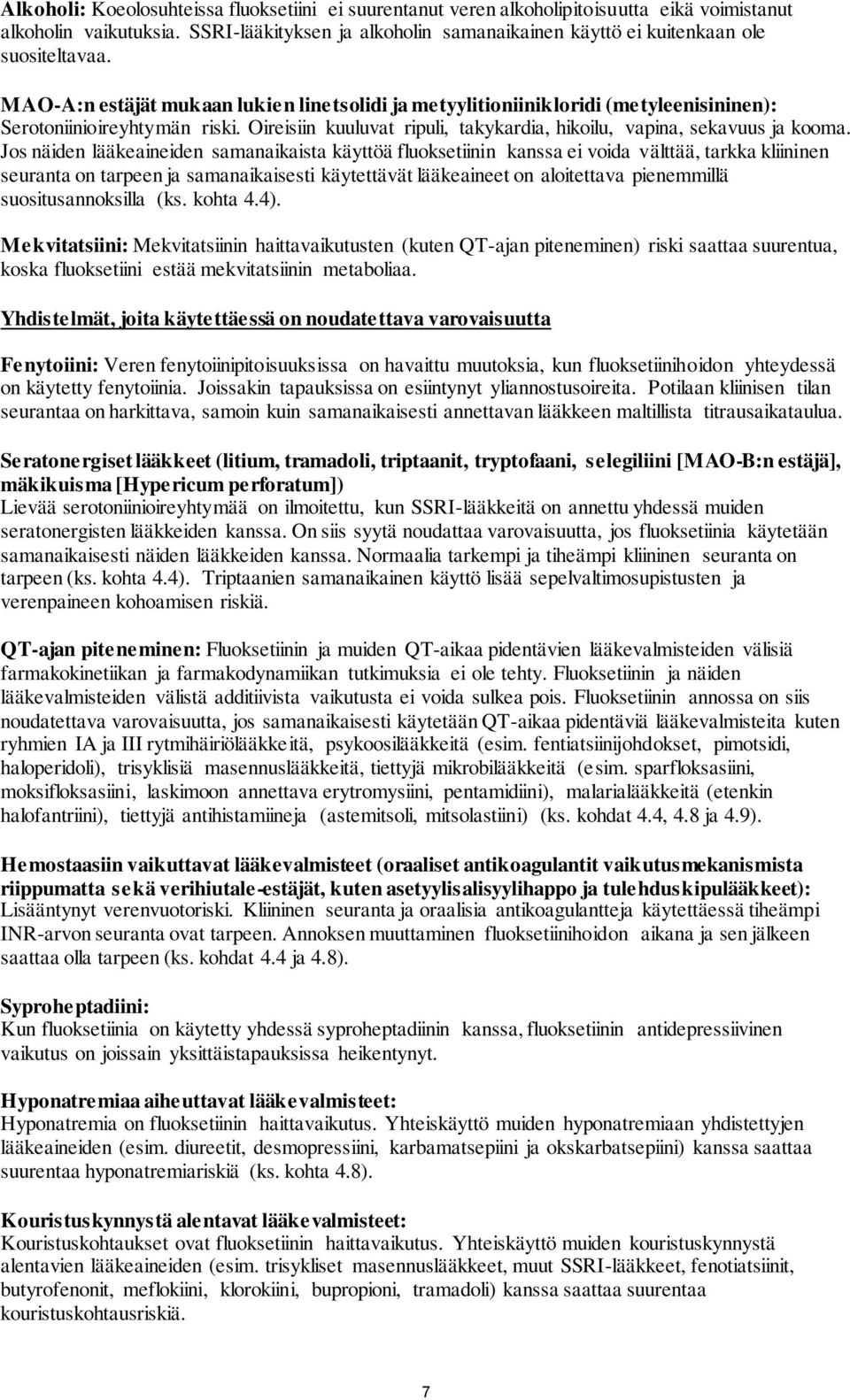 MAO-A:n estäjät mukaan lukien linetsolidi ja metyylitioniinikloridi (metyleenisininen): Serotoniinioireyhtymän riski. Oireisiin kuuluvat ripuli, takykardia, hikoilu, vapina, sekavuus ja kooma.