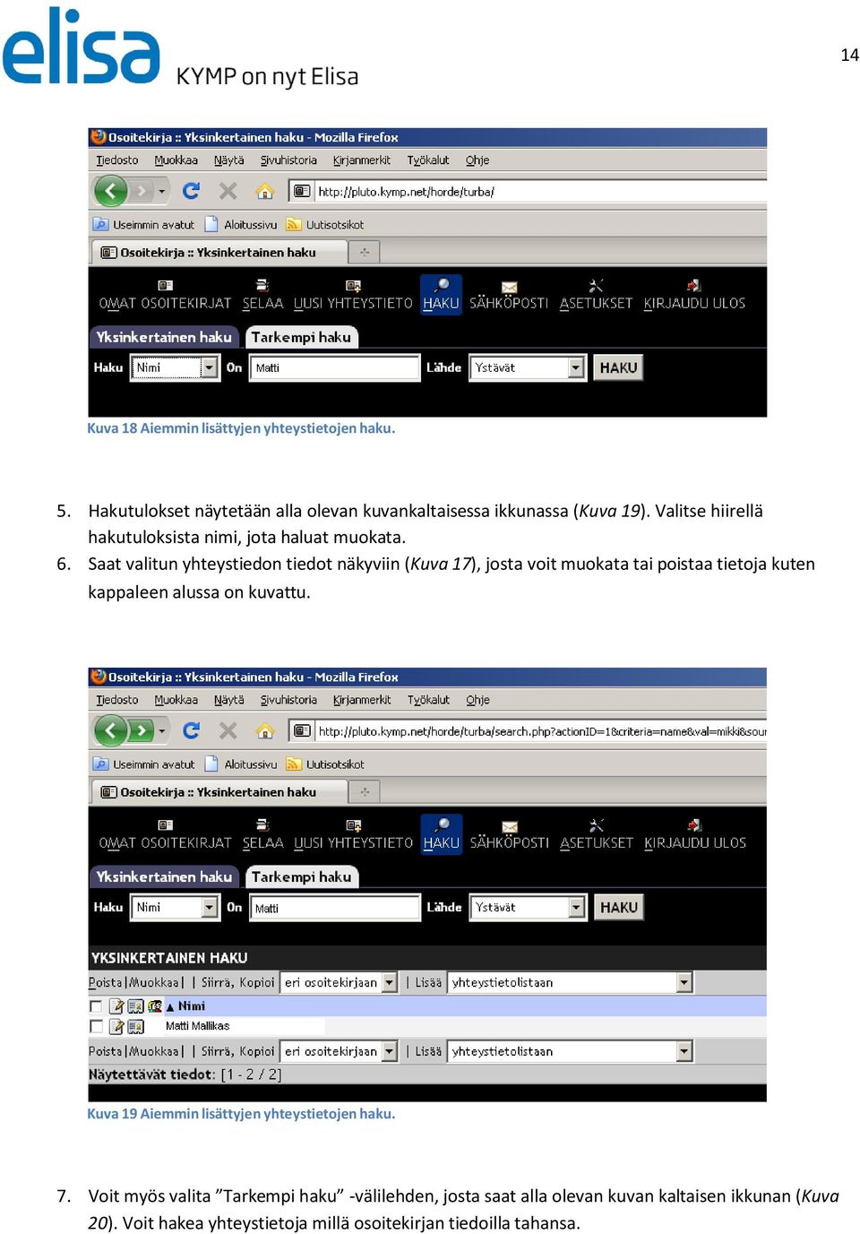 Saat valitun yhteystiedon tiedot näkyviin (Kuva 17), josta voit muokata tai poistaa tietoja kuten kappaleen alussa on kuvattu.