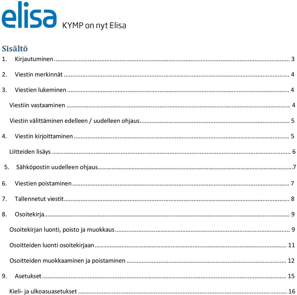 Sähköpostin uudelleen ohjaus.7 6. Viestien poistaminen... 7 7. Tallennetut viestit... 8 8. Osoitekirja.