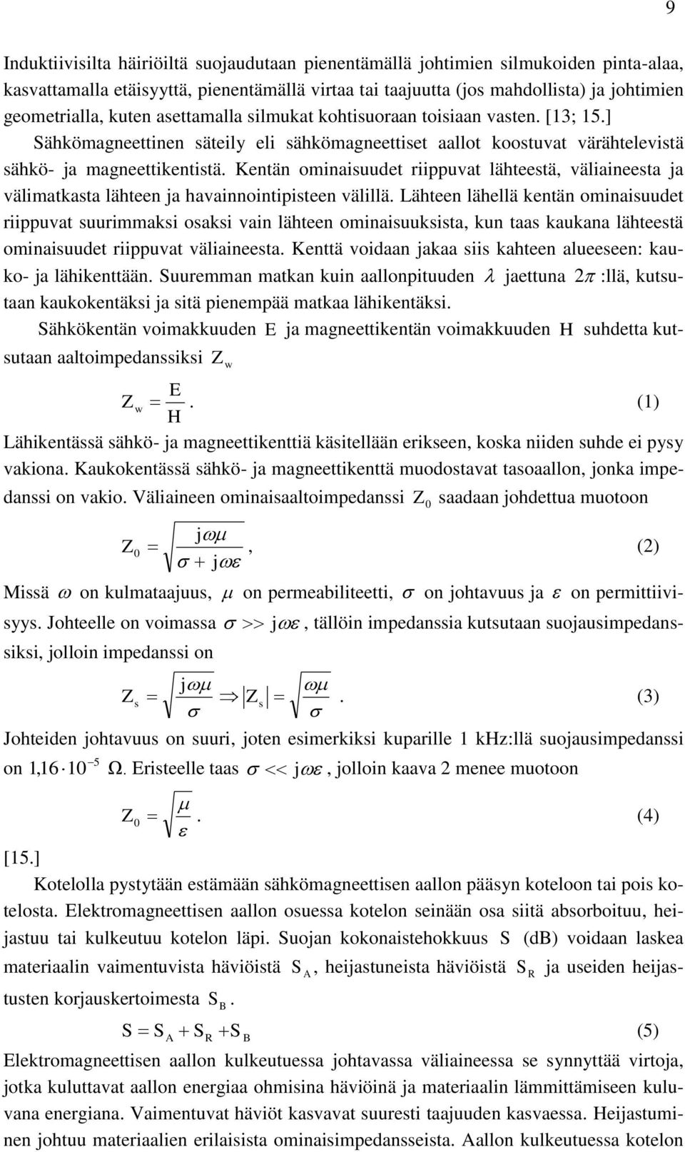 Kentän ominaisuudet riippuvat lähteestä, väliaineesta ja välimatkasta lähteen ja havainnointipisteen välillä.