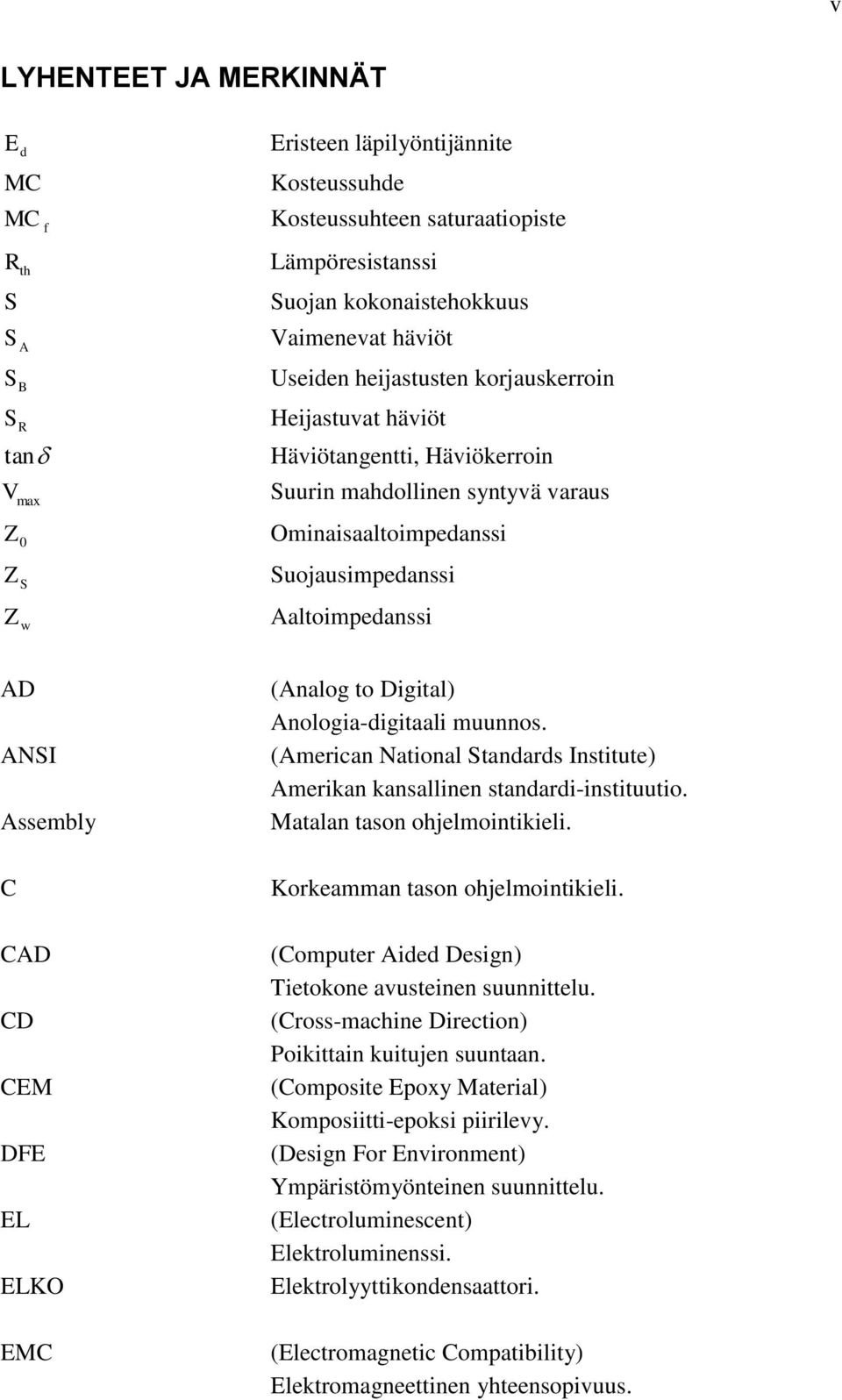 Assembly C CAD CD CEM DFE EL ELKO EMC (Analog to Digital) Anologia-digitaali muunnos. (American National Standards Institute) Amerikan kansallinen standardi-instituutio.