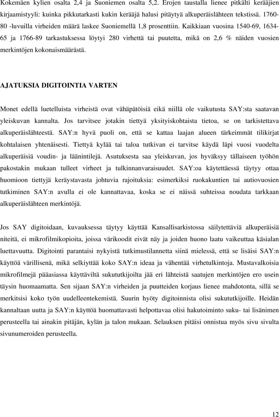 Kaikkiaan vuosina 1540-69, 1634-65 ja 1766-89 tarkastuksessa löytyi 280 virhettä tai puutetta, mikä on 2,6 % näiden vuosien merkintöjen kokonaismäärästä.