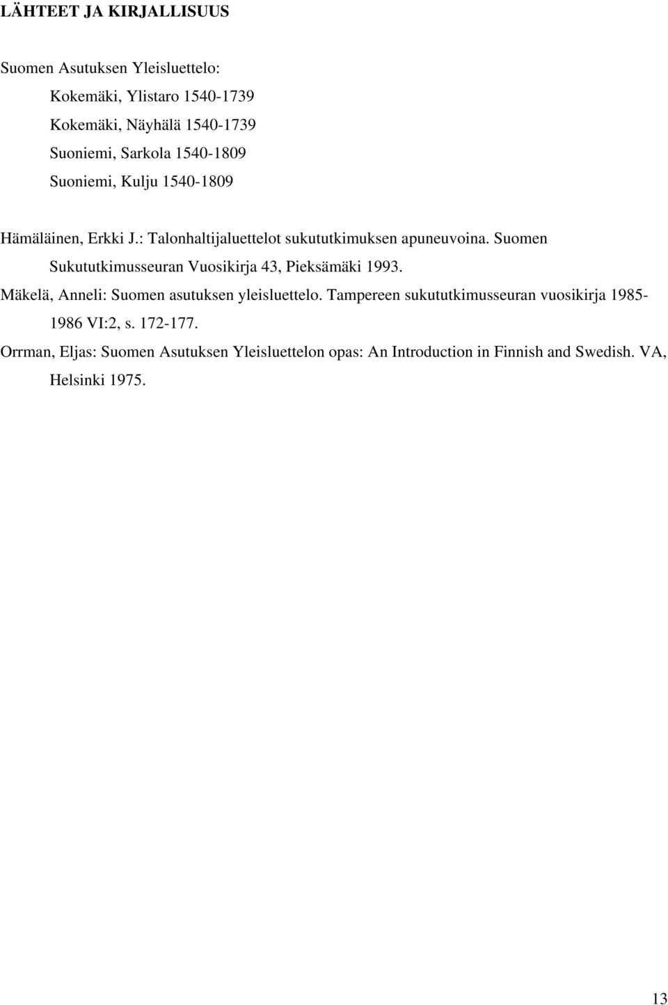 Suomen Sukututkimusseuran Vuosikirja 43, Pieksämäki 1993. Mäkelä, Anneli: Suomen asutuksen yleisluettelo.