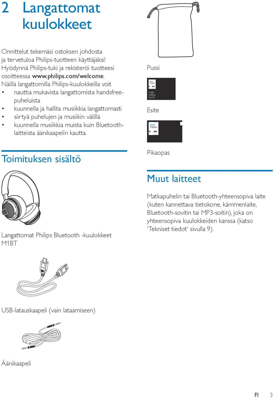 musiikkia muista kuin Bluetoothlaitteista äänikaapelin kautta.