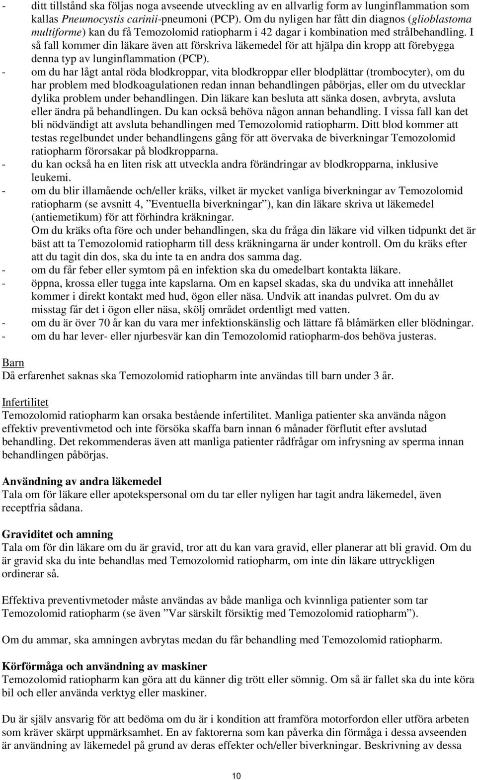 I så fall kommer din läkare även att förskriva läkemedel för att hjälpa din kropp att förebygga denna typ av lunginflammation (PCP).