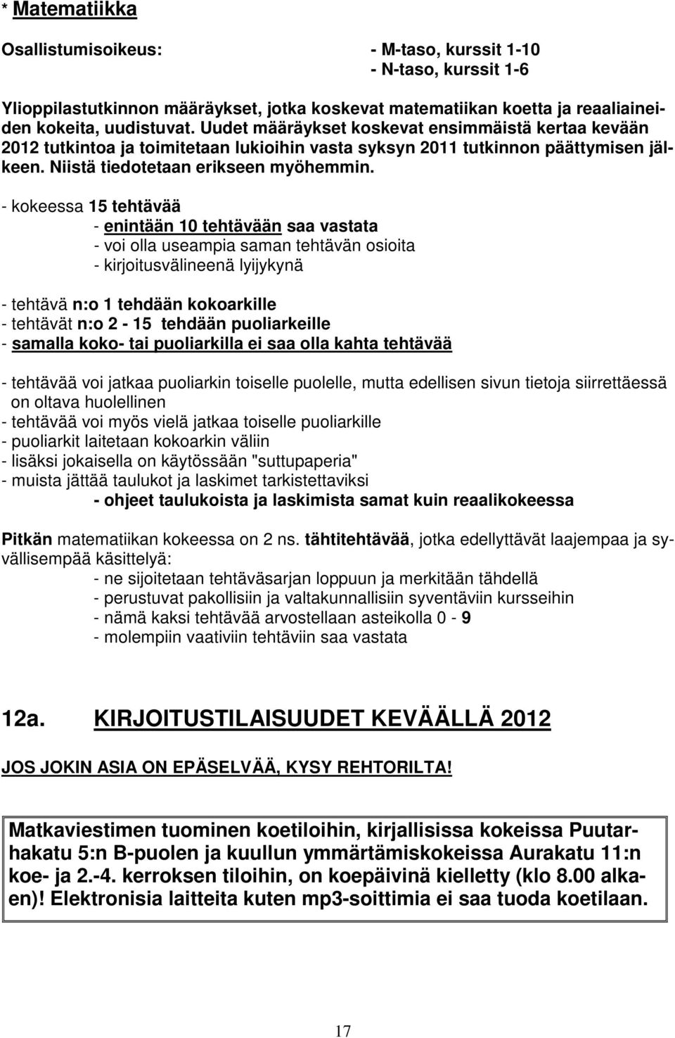 - kokeessa 15 tehtävää - enintään 10 tehtävään saa vastata - voi olla useampia saman tehtävän osioita - kirjoitusvälineenä lyijykynä - tehtävä n:o 1 tehdään kokoarkille - tehtävät n:o 2-15 tehdään