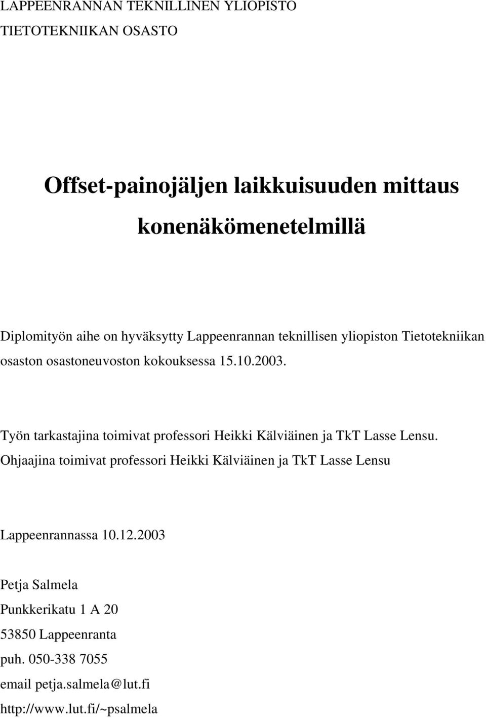 Työn tarkastajina toimivat professori Heikki Kälviäinen ja TkT Lasse Lensu.