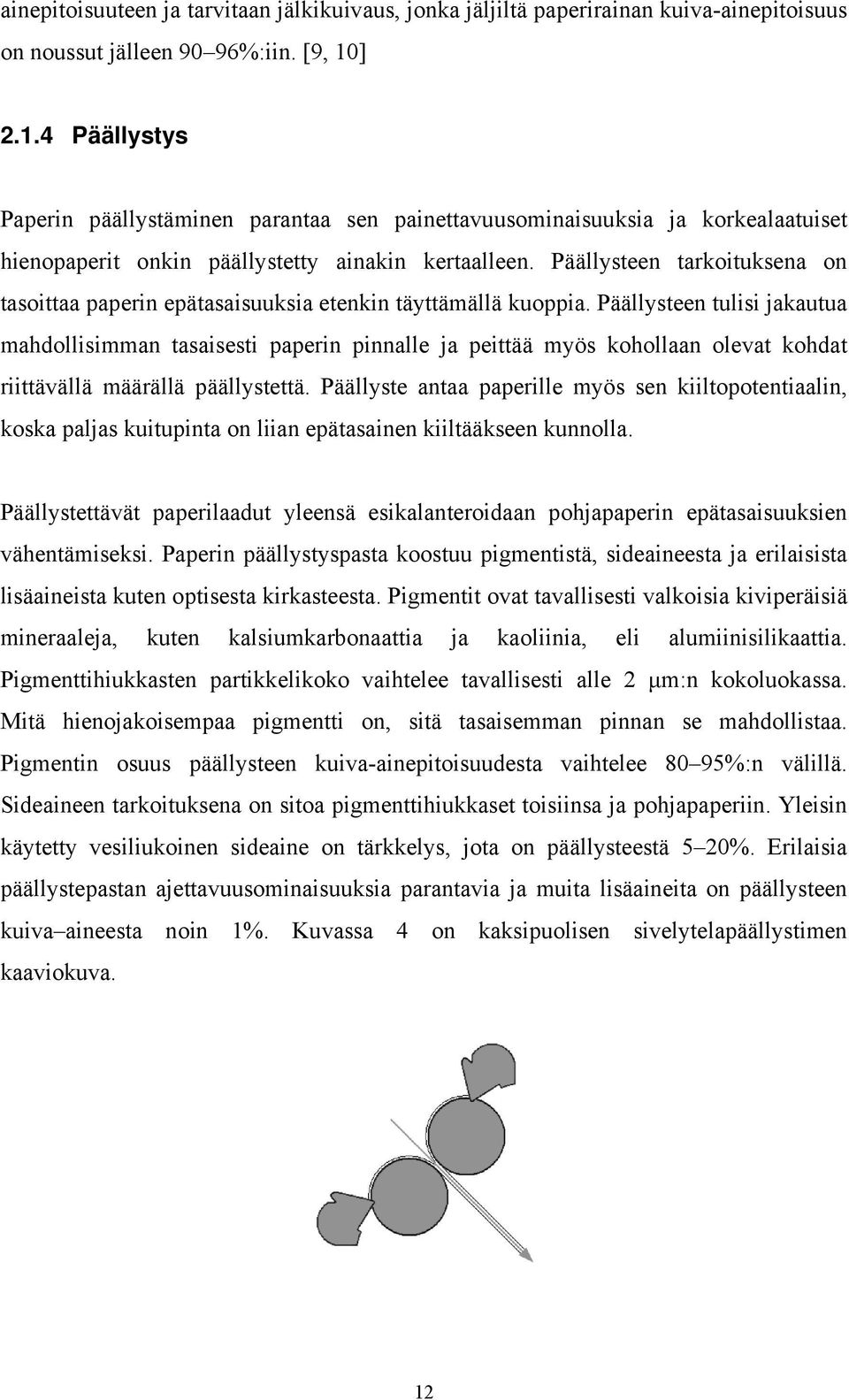 Päällysteen tarkoituksena on tasoittaa paperin epätasaisuuksia etenkin täyttämällä kuoppia.