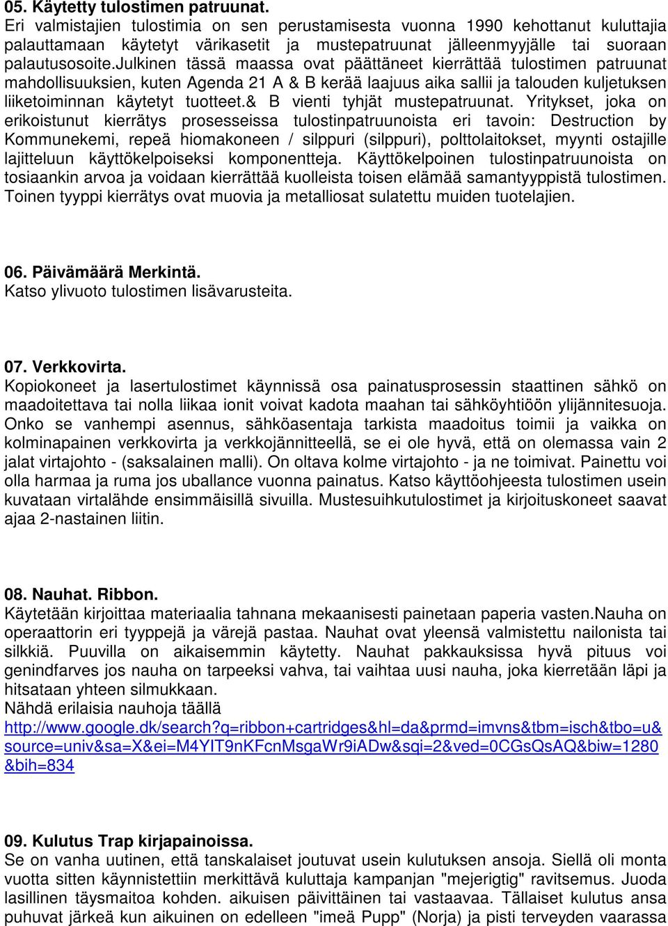 julkinen tässä maassa ovat päättäneet kierrättää tulostimen patruunat mahdollisuuksien, kuten Agenda 21 A & B kerää laajuus aika sallii ja talouden kuljetuksen liiketoiminnan käytetyt tuotteet.