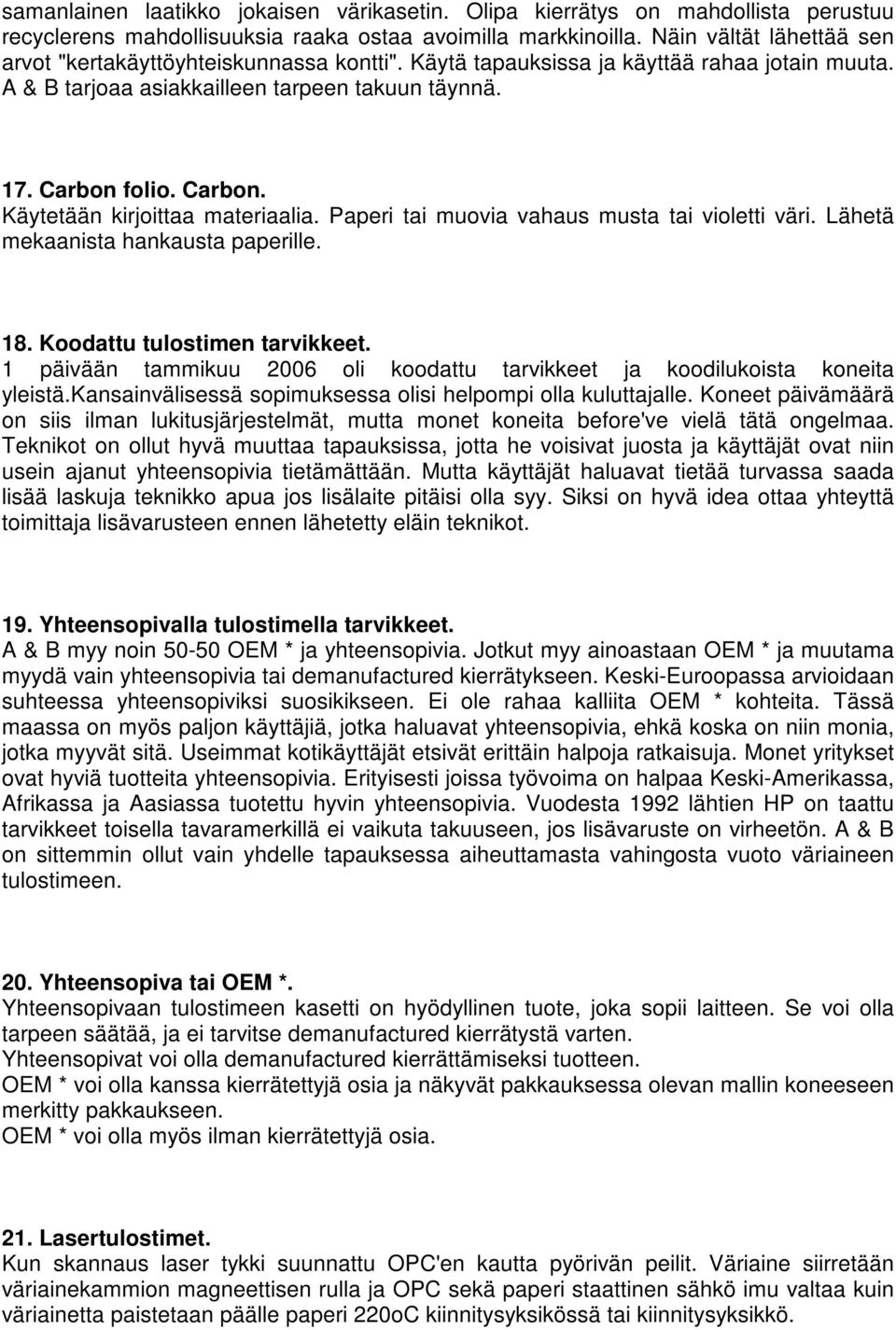 folio. Carbon. Käytetään kirjoittaa materiaalia. Paperi tai muovia vahaus musta tai violetti väri. Lähetä mekaanista hankausta paperille. 18. Koodattu tulostimen tarvikkeet.