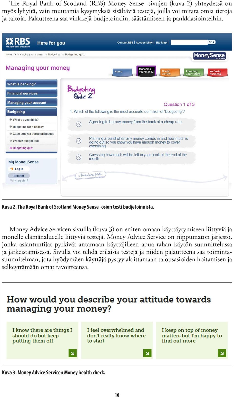 Money Advice Servicen sivuilla (kuva 3) on eniten omaan käyttäytymiseen liittyviä ja monelle elämänalueelle liittyviä testejä.