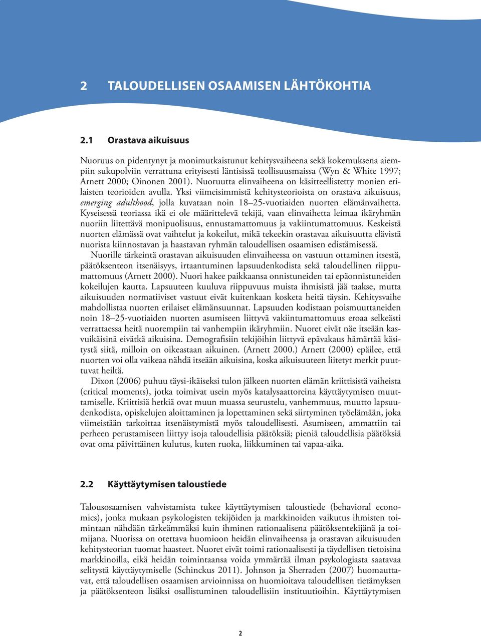 Oinonen 2001). Nuoruutta elinvaiheena on käsitteellistetty monien erilaisten teorioiden avulla.